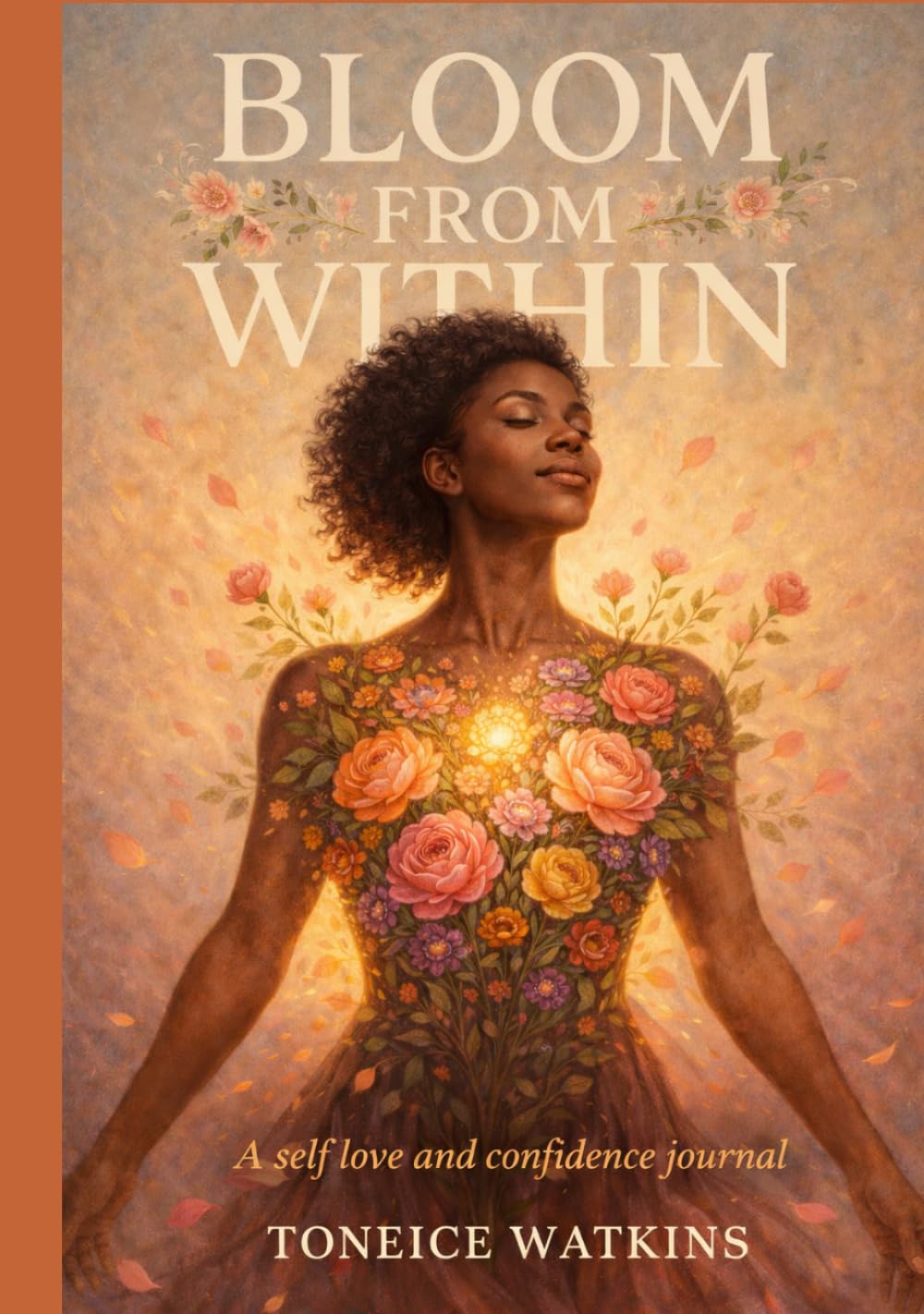 BlOOM FROM WITHIN : A SELF LOVE & CONFIDENCE JOURNAL      Hardcover – March 14, 2026