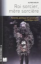 Download Roi sorcier, mère sorcière : Parenté, politique et sorcellerie en Afrique noire Structures et fêlures PDF