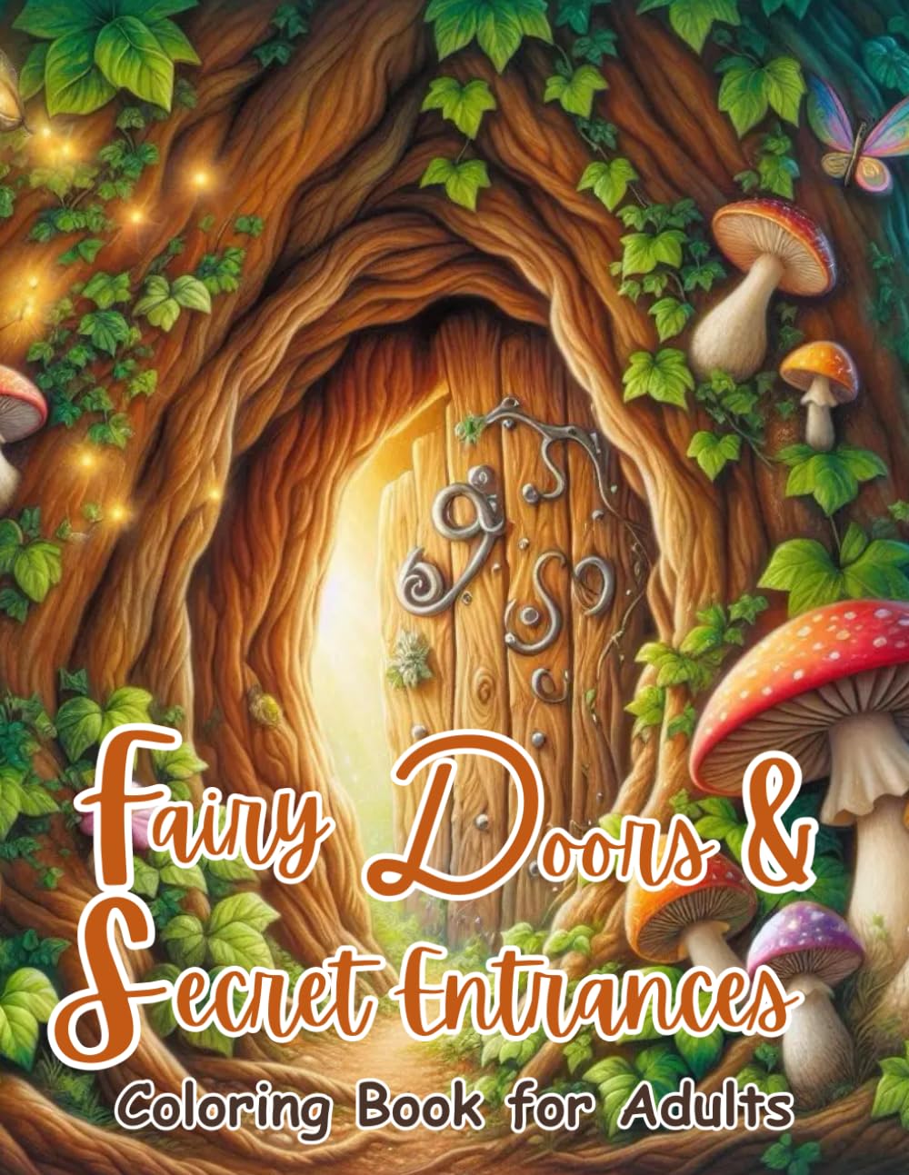 Fairy Doors & Secret Entrances Coloring Book: Fantasy Fairy Houses, Enchanted Hidden Doorways, Magical Cottage Entrances & Cozy Fantasy Scenes for Relaxation, Stress Relief and Creative Calm