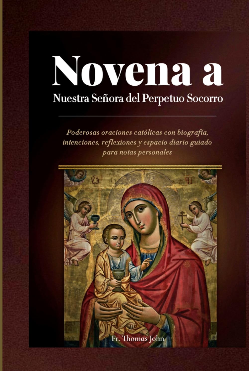 Novena a Nuestra Señora del Perpetuo Socorro: Poderosas oraciones católicas con biografía, intenciones, reflexiones y espacio diario guiado para notas personales