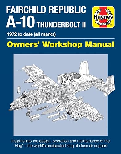 Fairchild Republic A-10 Thunderbolt II Manual: Owners' Workshop Manual (Haynes Owner's Workshop Manual)
