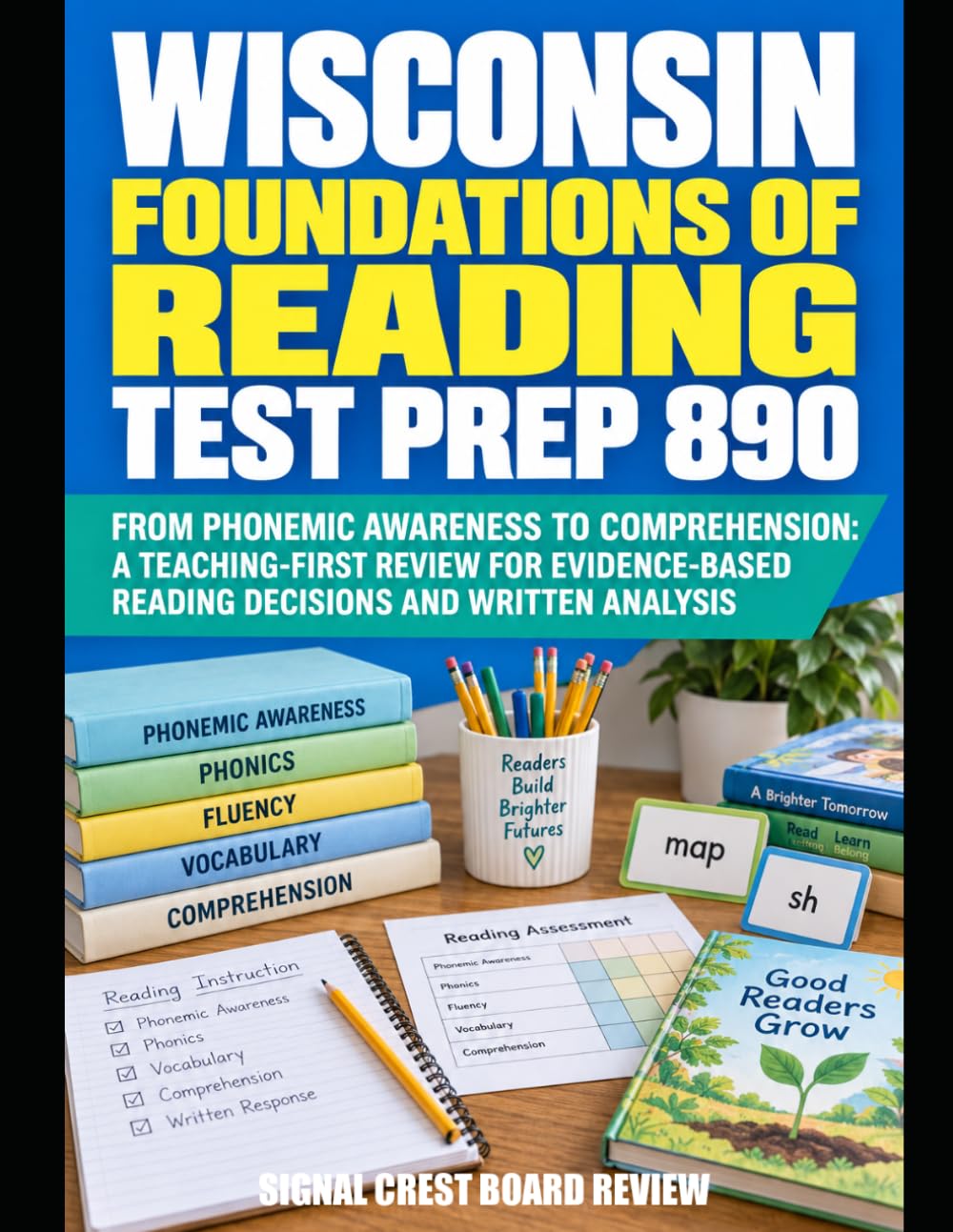 Wisconsin Foundations of Reading Test Prep 890: From Phonemic Awareness to Comprehension: A Teaching-First Review for Evidence-Based Reading Decisions and Written Analysis