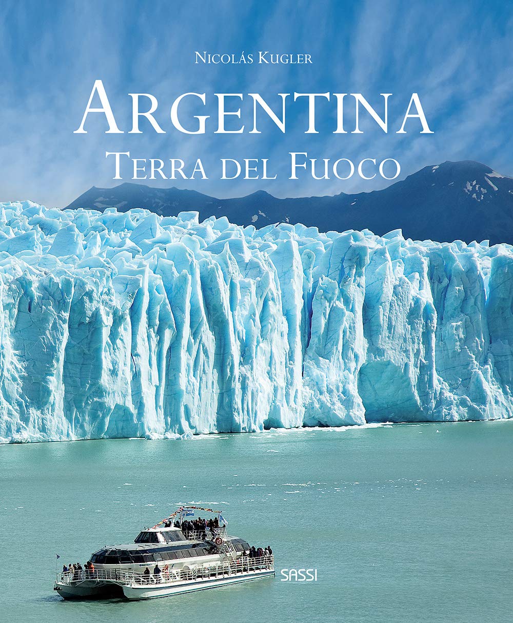 Argentina. Terra del fuoco. Ediz. illustrata
