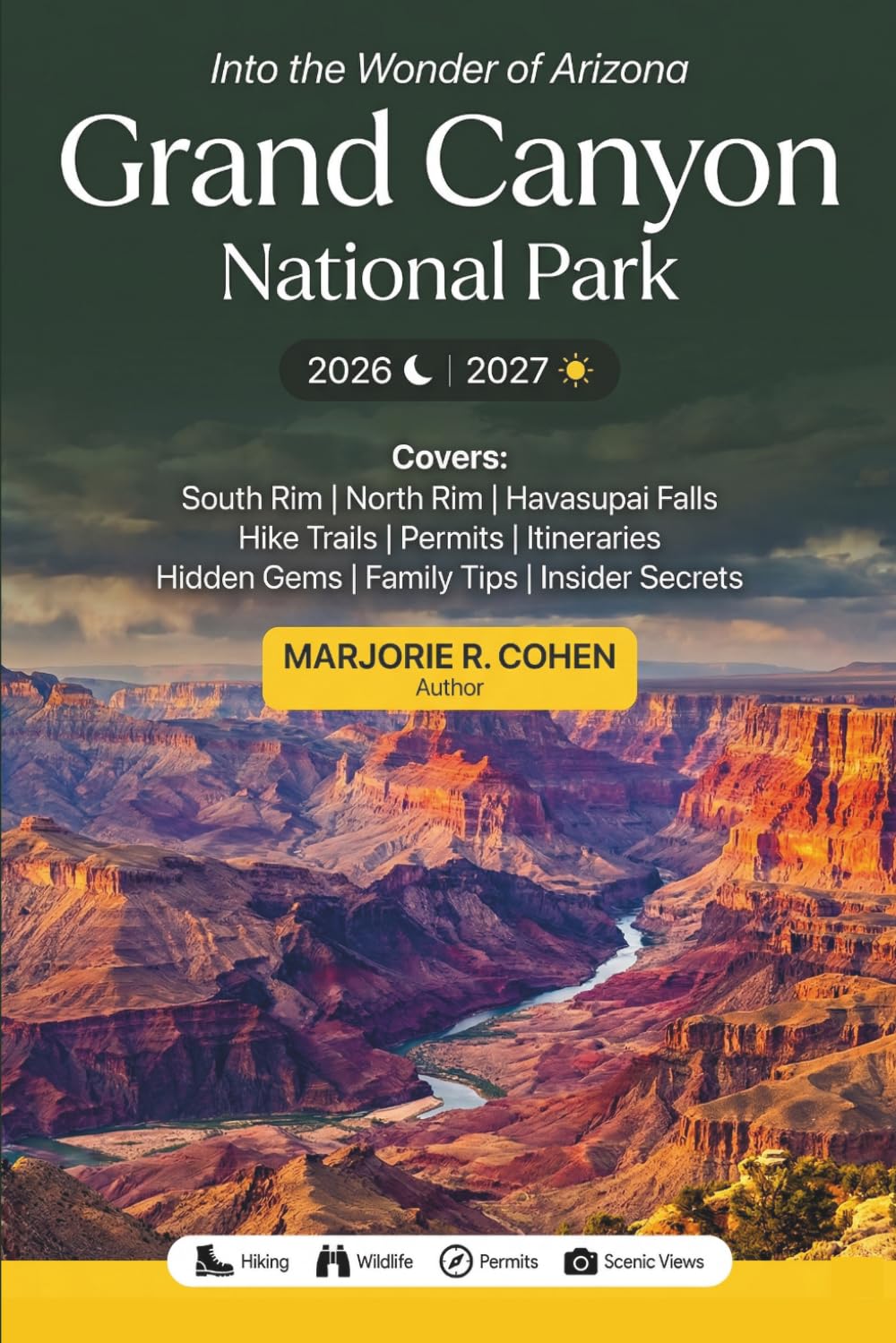 Grand Canyon National Park Travel Guide 2026/2027: Visitor's Guide to South Rim, North Rim and Havasupai with Hiking Trail, Permits, Itineraries, Hidden Gems, and Insider Secrets for Arizona's Wonder