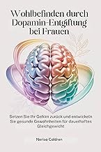 Wohlbefinden durch Dopamin-Entgiftung bei Frauen: Setzen Sie Ihr Gehirn zurück und entwickeln Sie gesunde Gewohnheiten für...