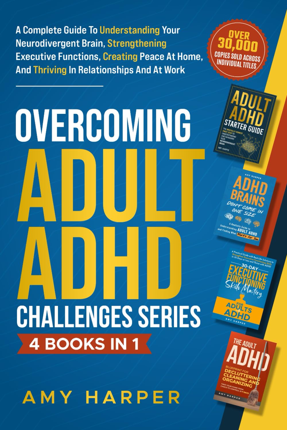 Overcoming Adult ADHD Challenges Series - 4 Books in 1: A Complete Guide To Understanding Your Neurodivergent Brain, Strengthening Executive ... And Thriving In Relationships And At Work
