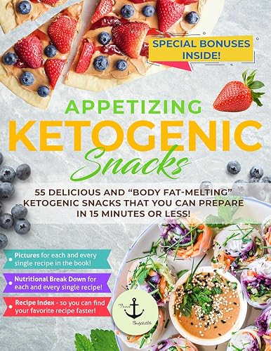 Appetizing Ketogenic Snacks: 55 Delicious and "Body Fat-Melting" Ketogenic Snacks That You Can Prepare in 15 Minutes or Less!