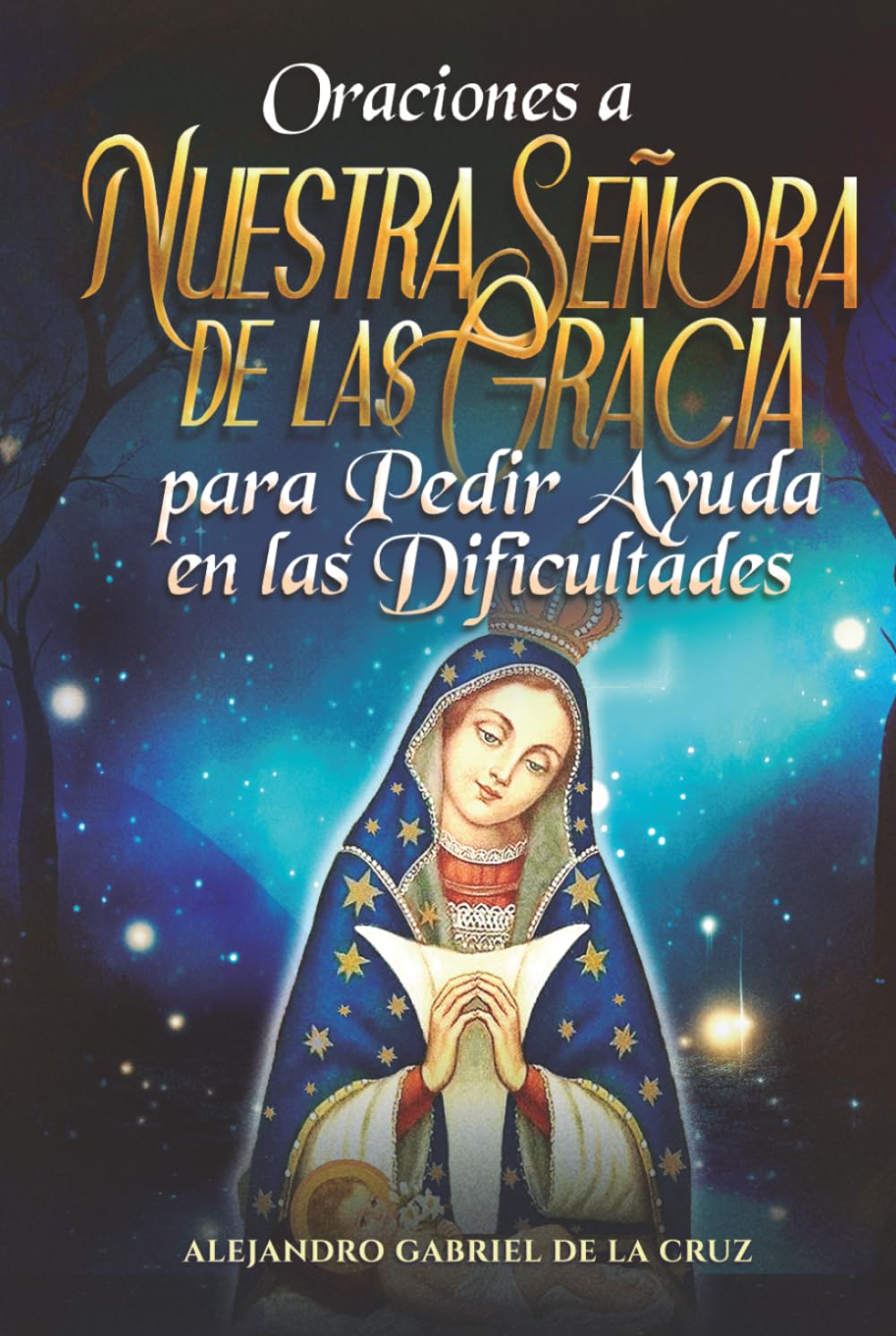 Oraciones a Nuestra Señora de las Gracias para Pedir Ayuda en las Dificultades