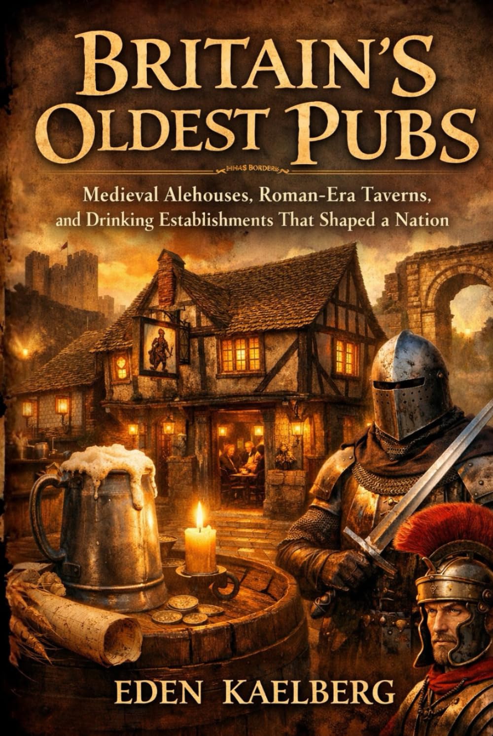 Britain's Oldest Pubs: Medieval Alehouses, Roman-Era Taverns, and Drinking Establishments That Shaped a Nation (The Great British Pub Crawl Series)