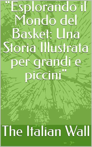 "Esplorando il Mondo del Basket: Una Storia Illustrata per grandi e piccini " (Italian Edition)