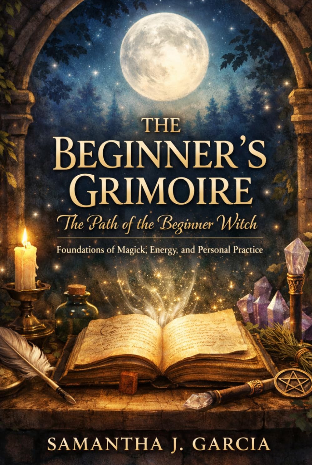 The Beginner’s Grimoire: The Path of the Beginner Witch: Foundations of Magick, Energy, and Personal Practice