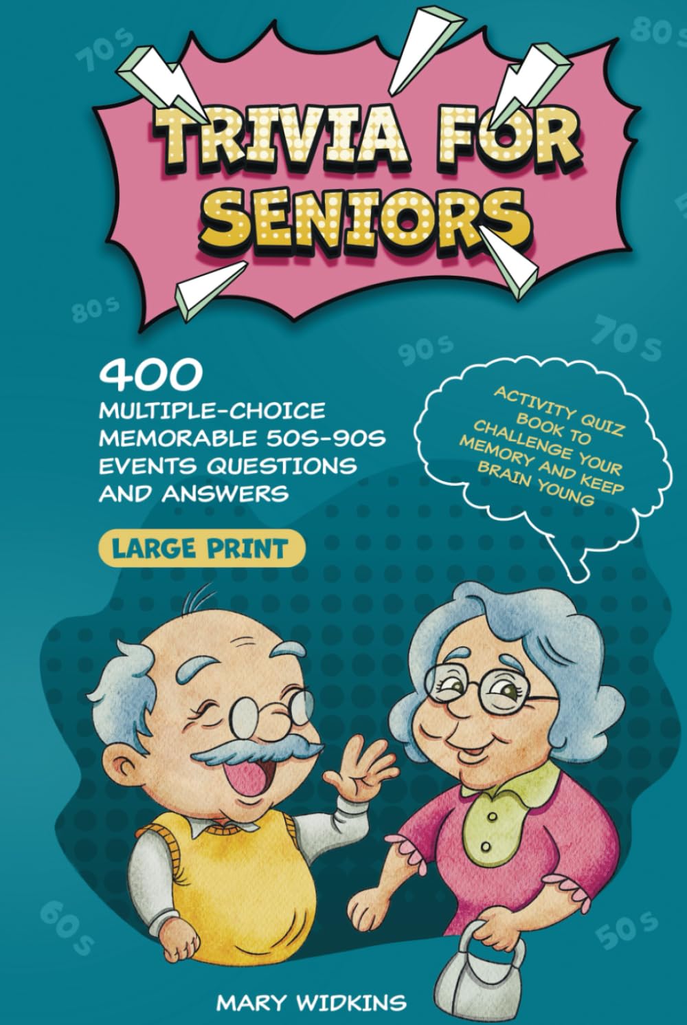 Trivia for Seniors: 400 Multiple-Choice Memorable 50s-90s Events Questions and Answers. Large Print Activity Quiz Book to Challenge Your Memory and Keep Brain Young (Trivia and Entertainment Books)