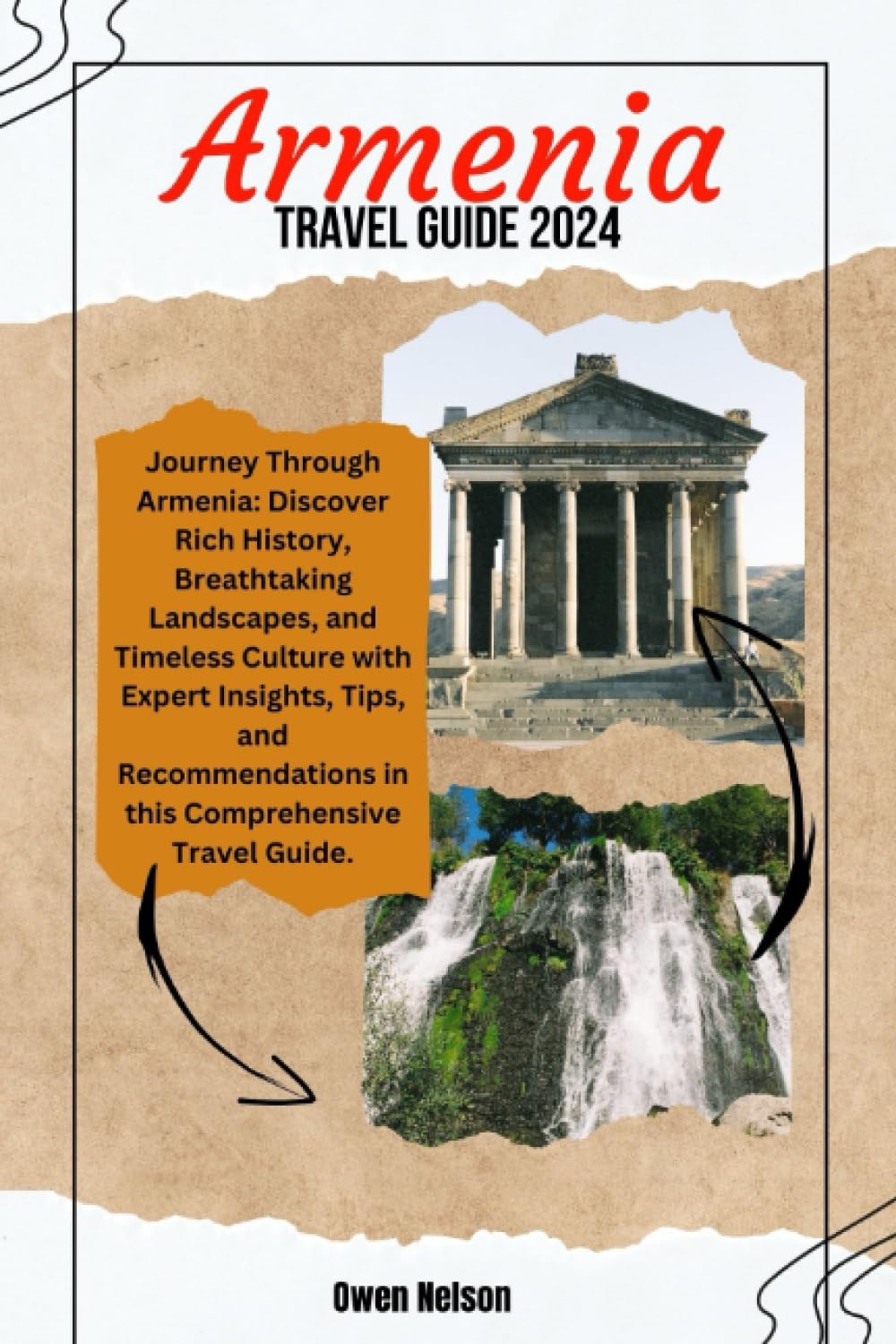 Armenia Travel Guide 2024: Journey Through Armenia: Discover Rich History, Breathtaking Landscapes, and Timeless Culture with Expert Insights, Tips, and Recommendations in this Comprehensive Guide