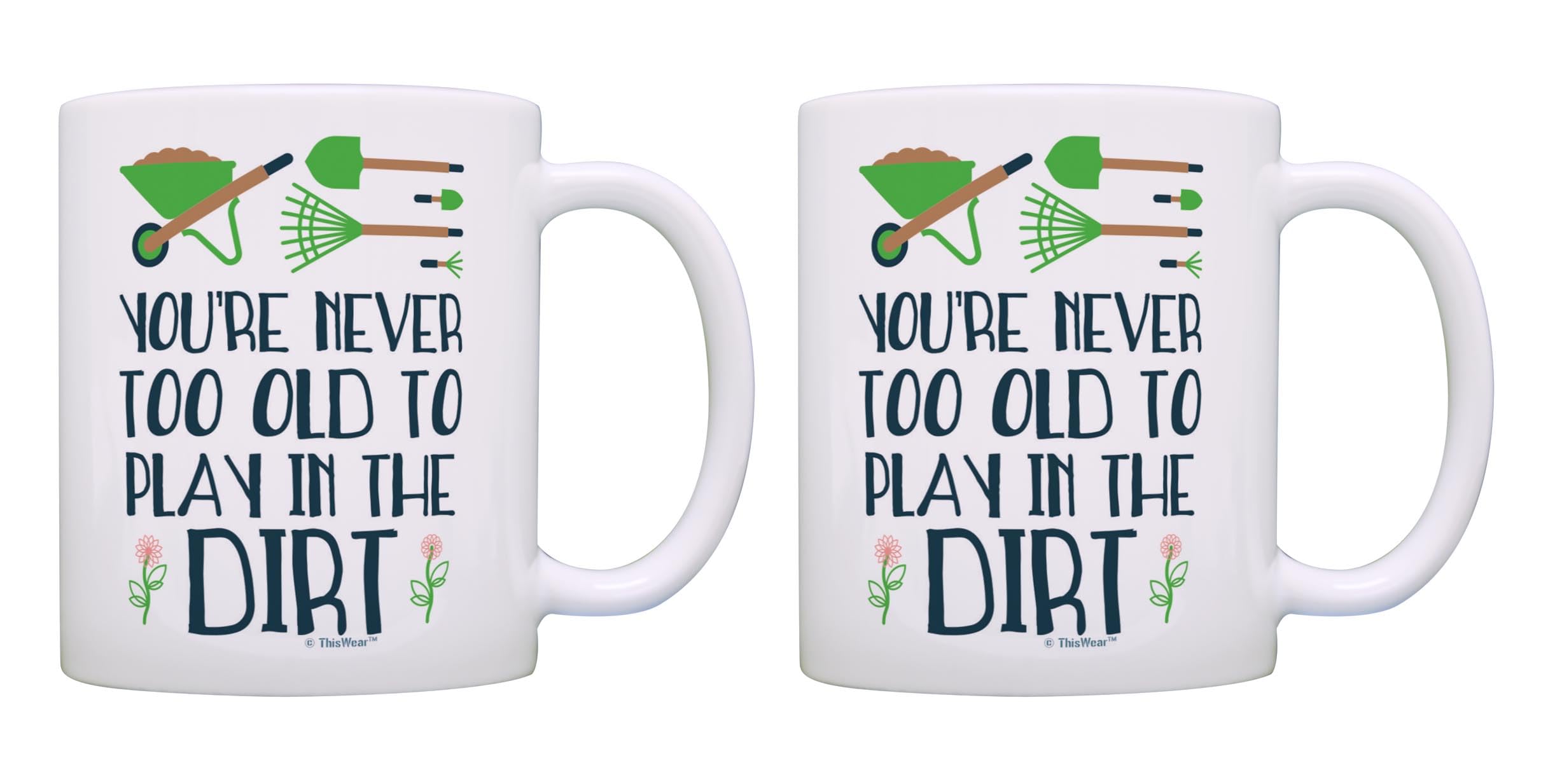ThisWear Funny Gardener Gift Set You're Never Too Old to Play in the Dirt Gardener 2 Pack 11oz Ceramic Coffee Mug Set