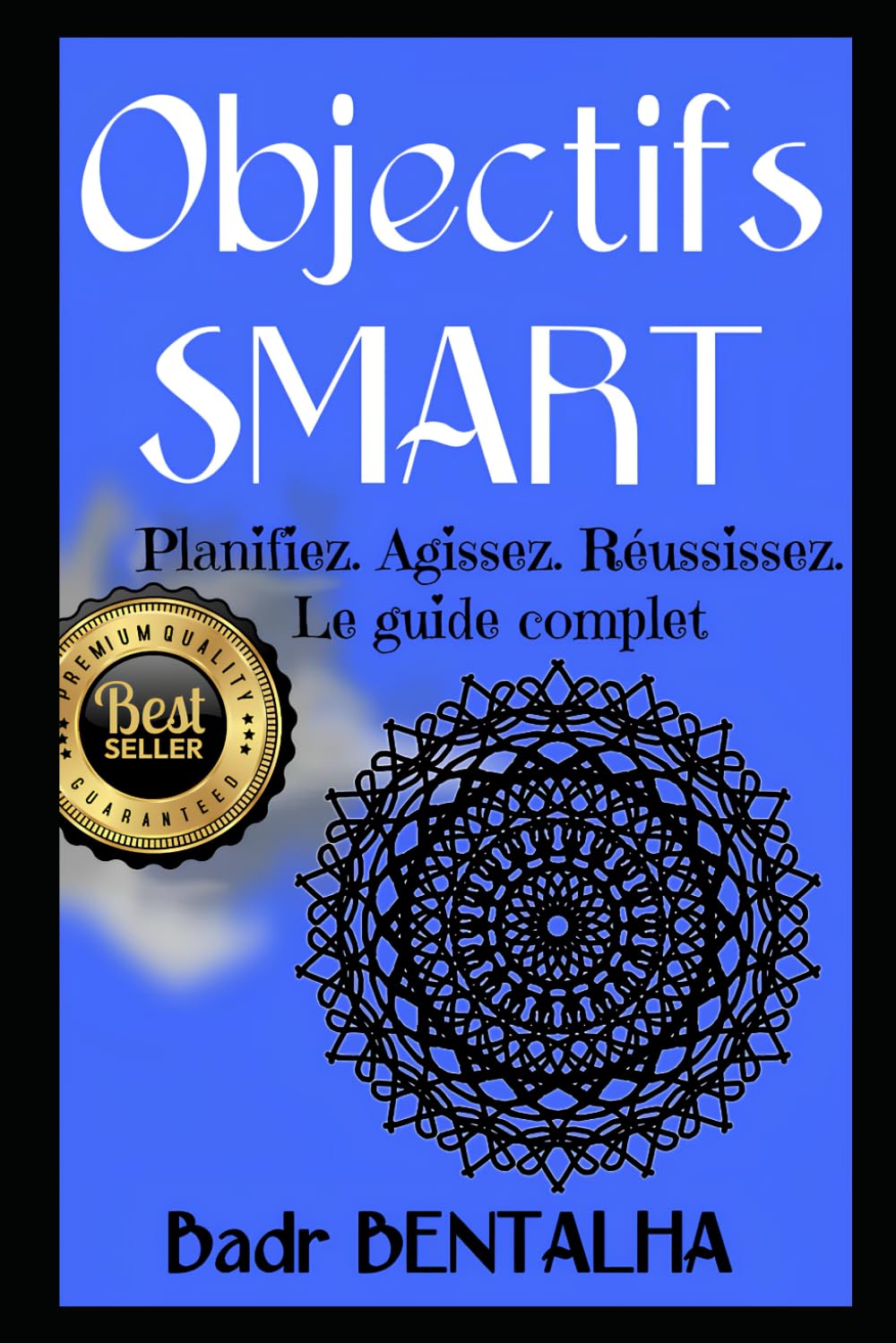 Objectifs SMART : de la vision à la réussite: Planifiez. Agissez. Réussissez. Le guide complet