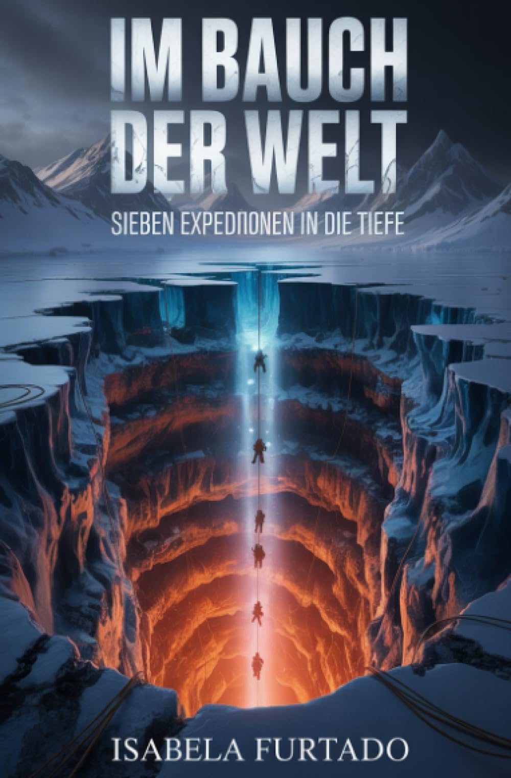 Im Bauch der Welt: Sieben Expeditionen in die Tiefe