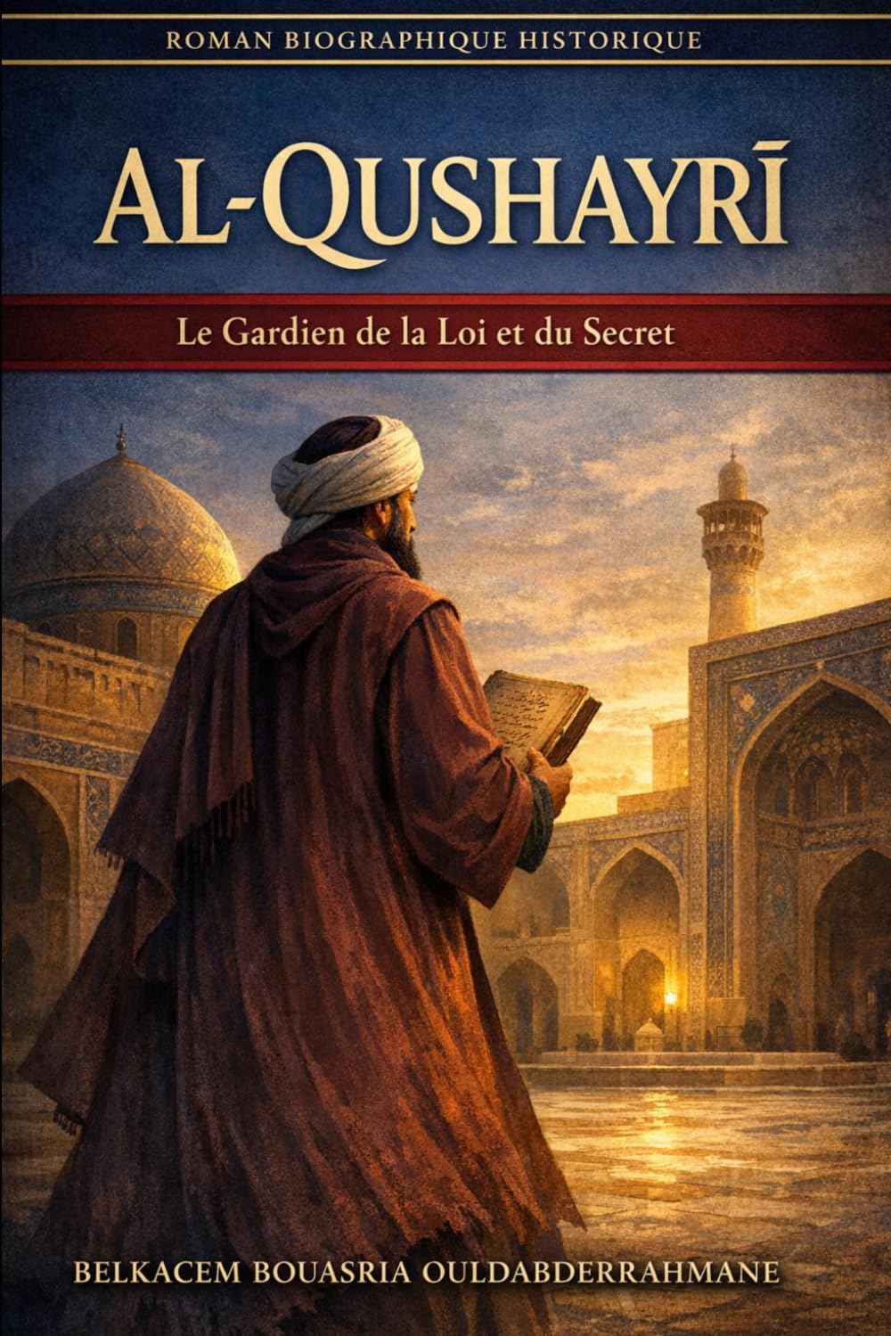 AL-QUSHAYRĪ: Le Gardien de la Loi et du Secret (LES MAITRES SOUFIS)