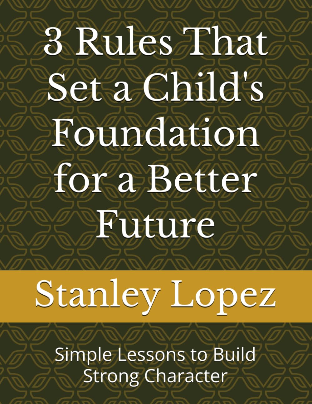 3 Rules That Set a Child's Foundation for a Better Future: Simple Lessons to Build Strong Character