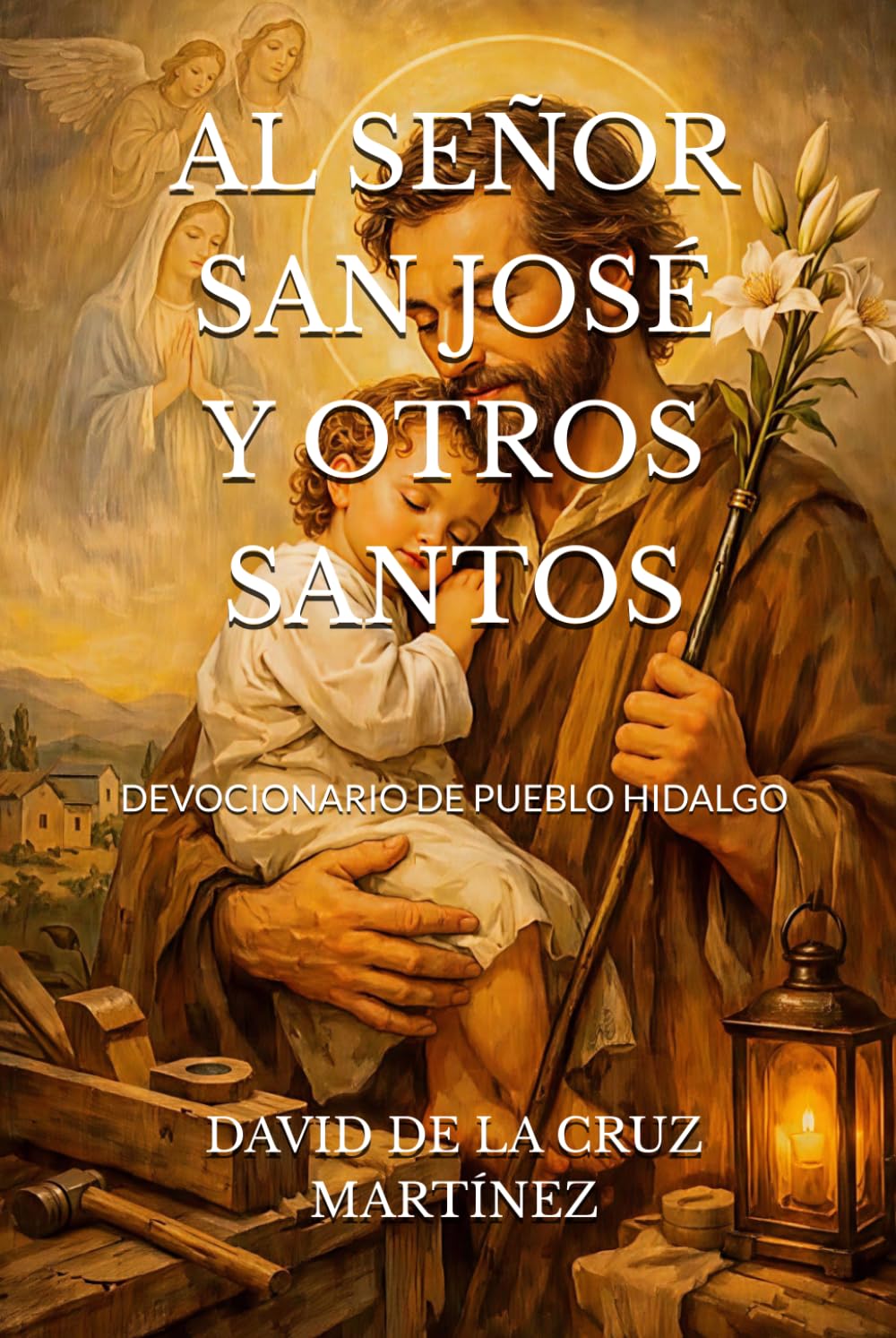 AL SEÑOR SAN JOSÉ Y OTROS SANTOS: DEVOCIONARIO DE PUEBLO HIDALGO