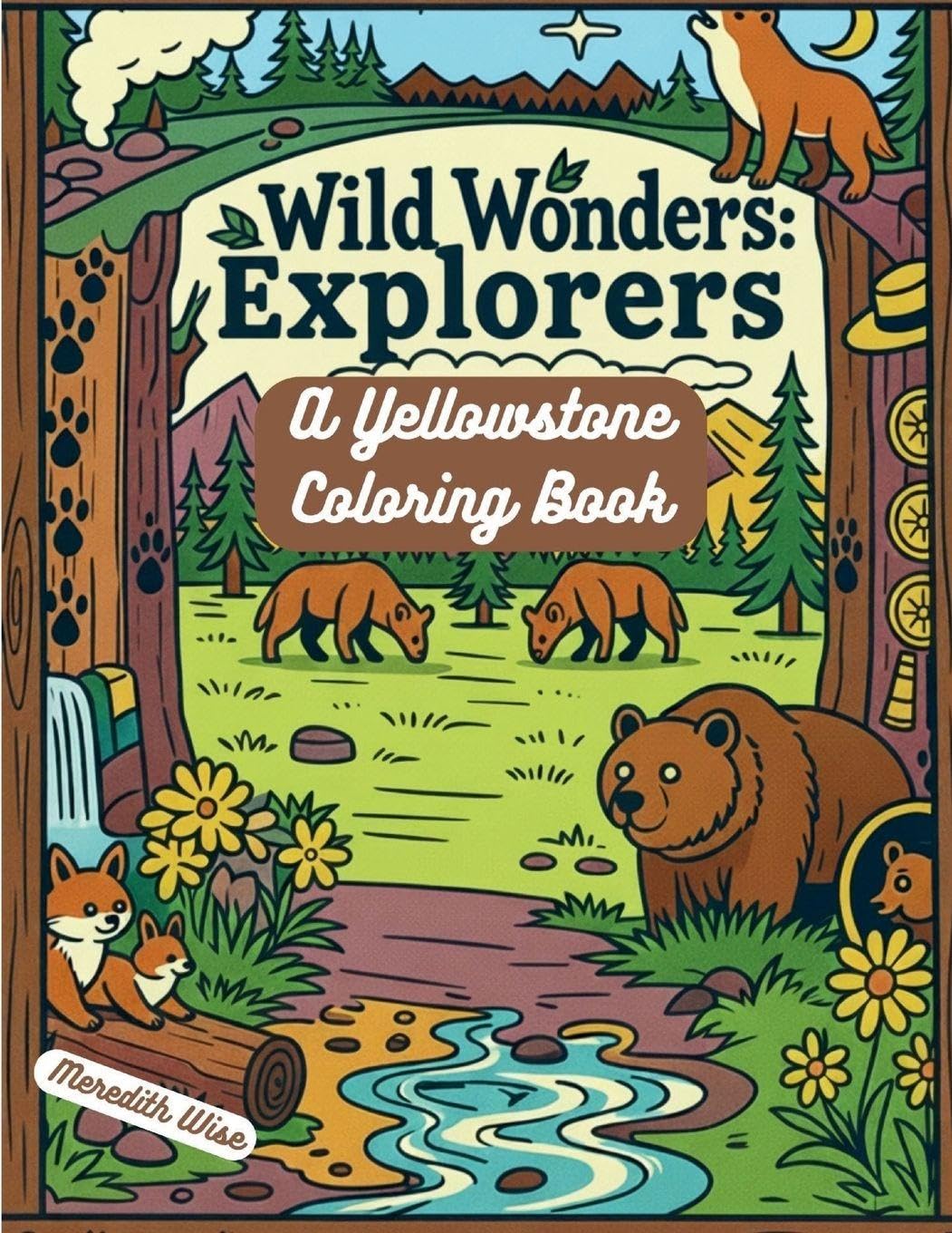 Wild Wonders Explorers: A Yellowstone Coloring Book