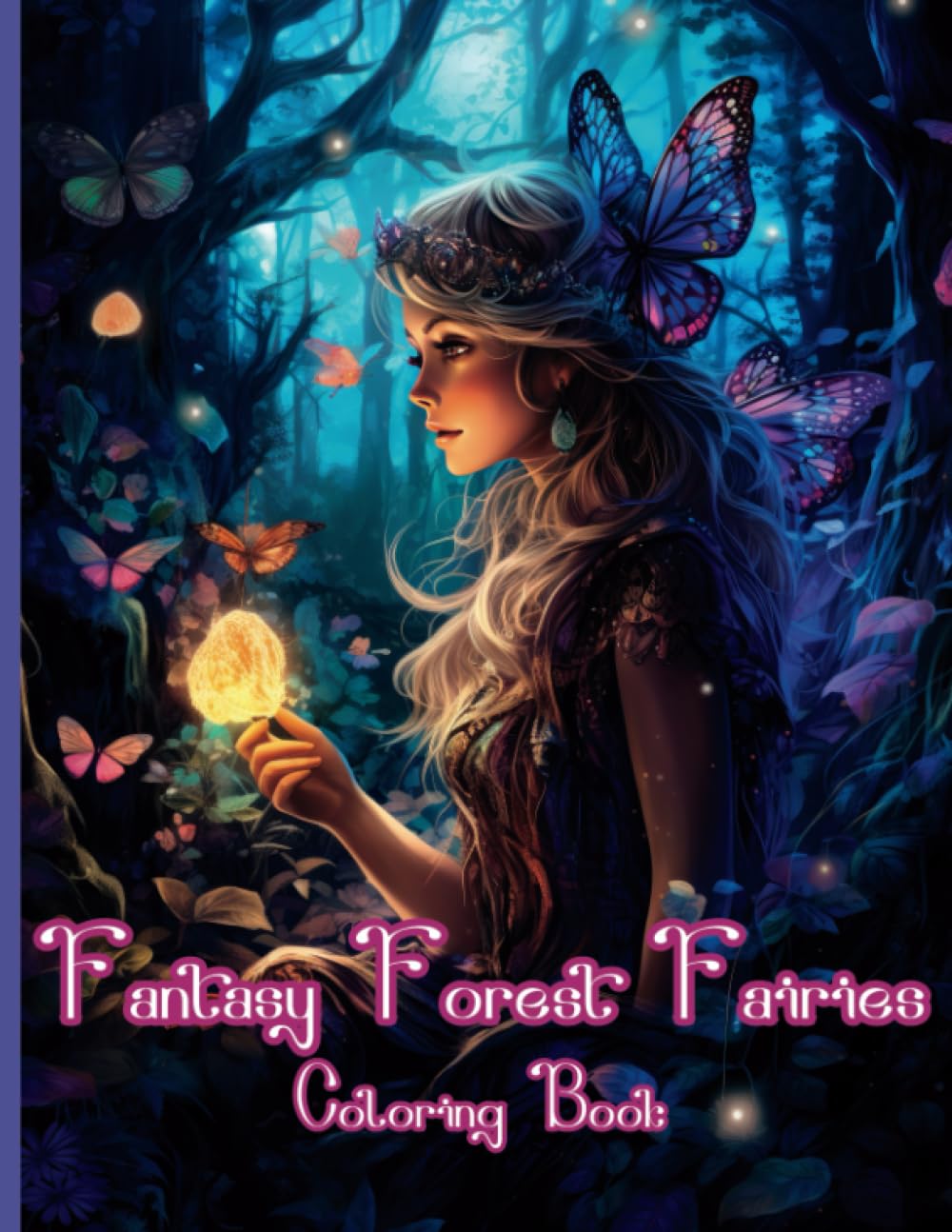 Fantasy Forest Fairies Coloring Book: Magical and Enchanting Greyscale Illustrations of Fairies, Pixies Druids, Wood elfs and much more - Perfect for Relaxation and Mindfulness