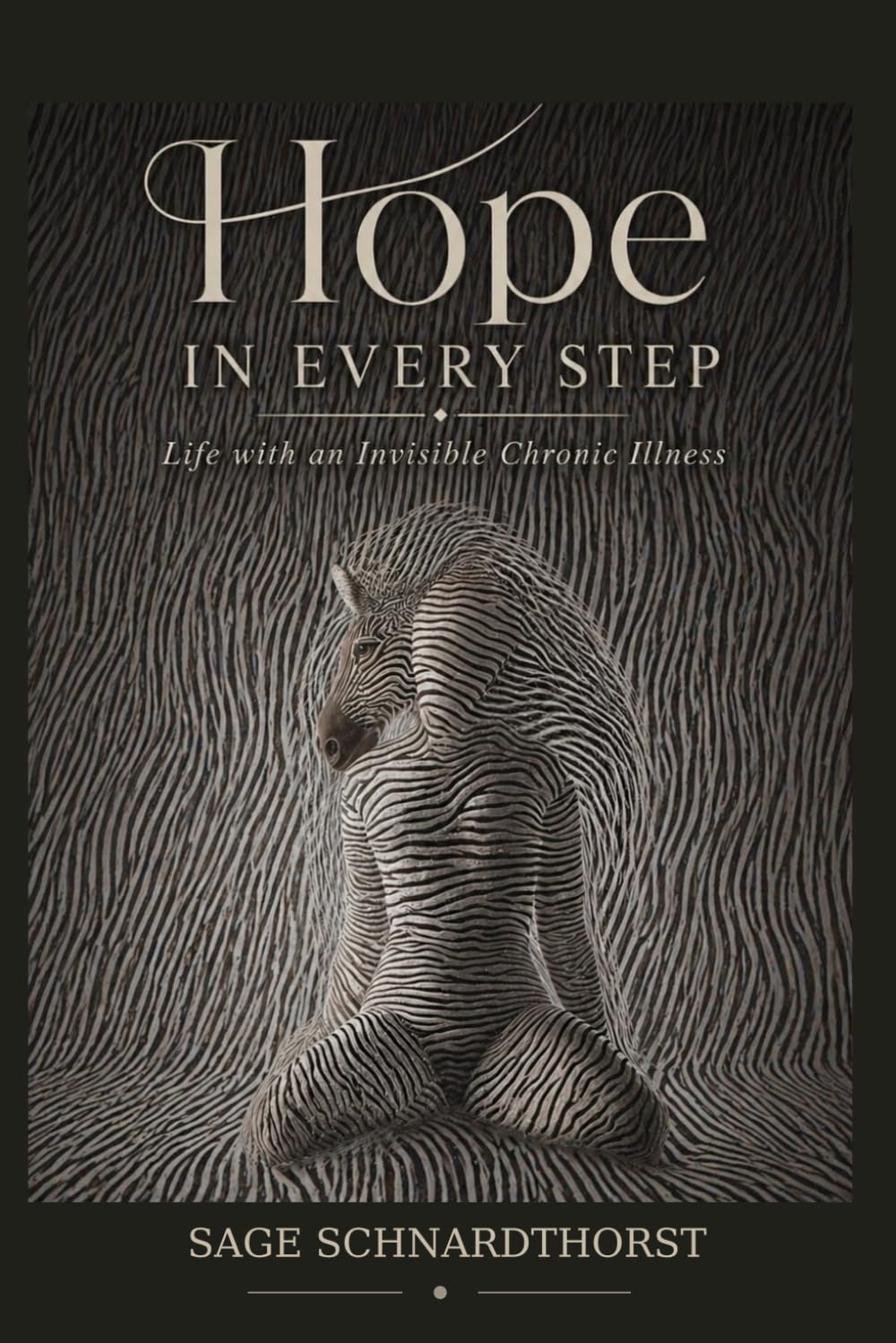 Hope in Every Step: Life with an Invisible Chronic Illness: A deeply personal account of living with an invisible chronic illness and learning how to survive a life no one else can see.