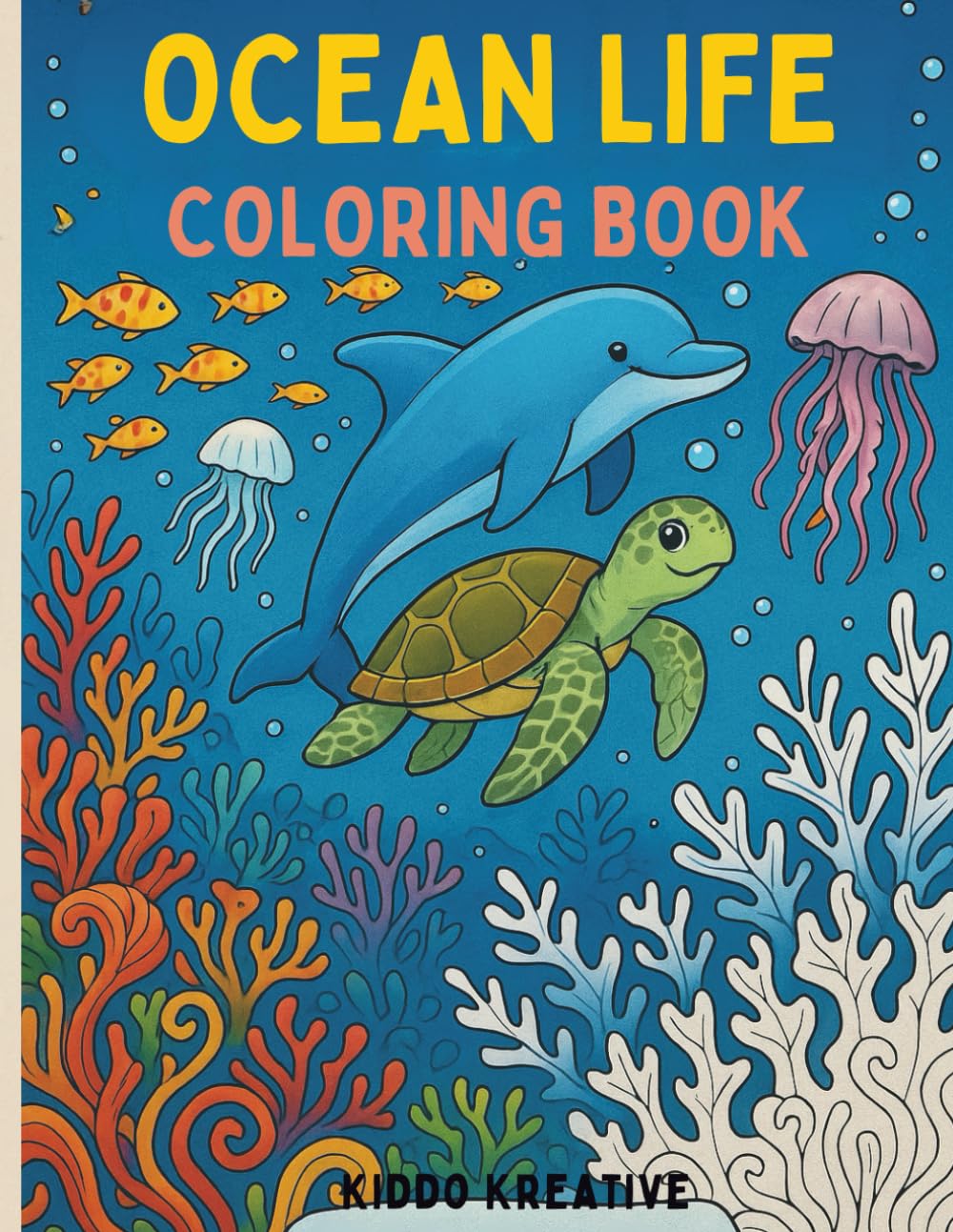 Ocean Life Coloring Book for Kids Ages 4–8: Fun & Educational Underwater Animals, Dolphins, Turtles, Fish & Sea Creatures: A Cute & Engaging ... Pages Perfect for Kids Who Love Sea Animals