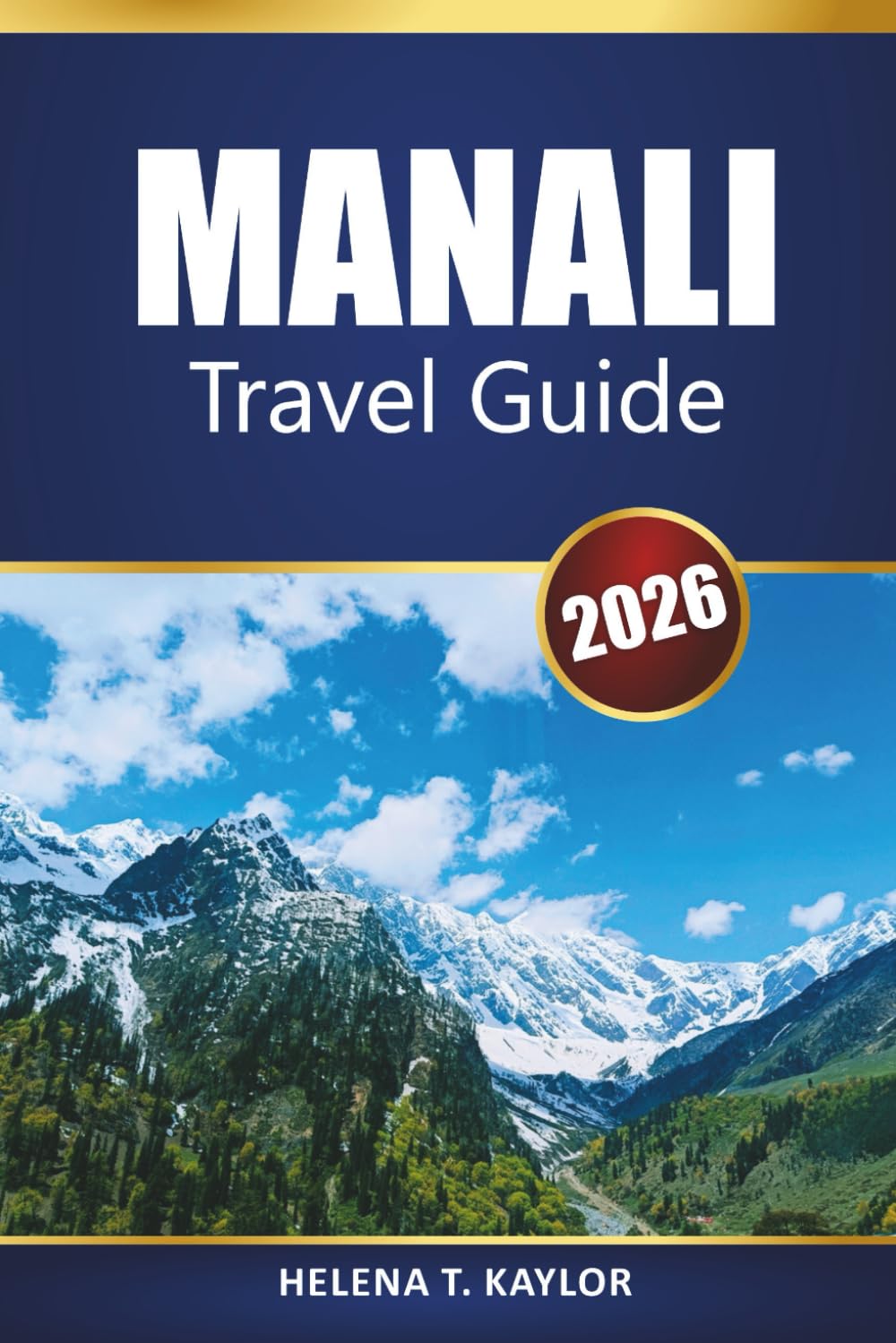 Manali Travel Guide 2026: Discover Himalayan Adventures, Local Culture, and Must-See Attractions with Maps and Itineraries