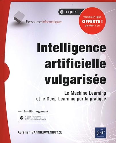 Intelligence artificielle vulgarisée - Le Machine Learning et le Deep Learning par la pratique