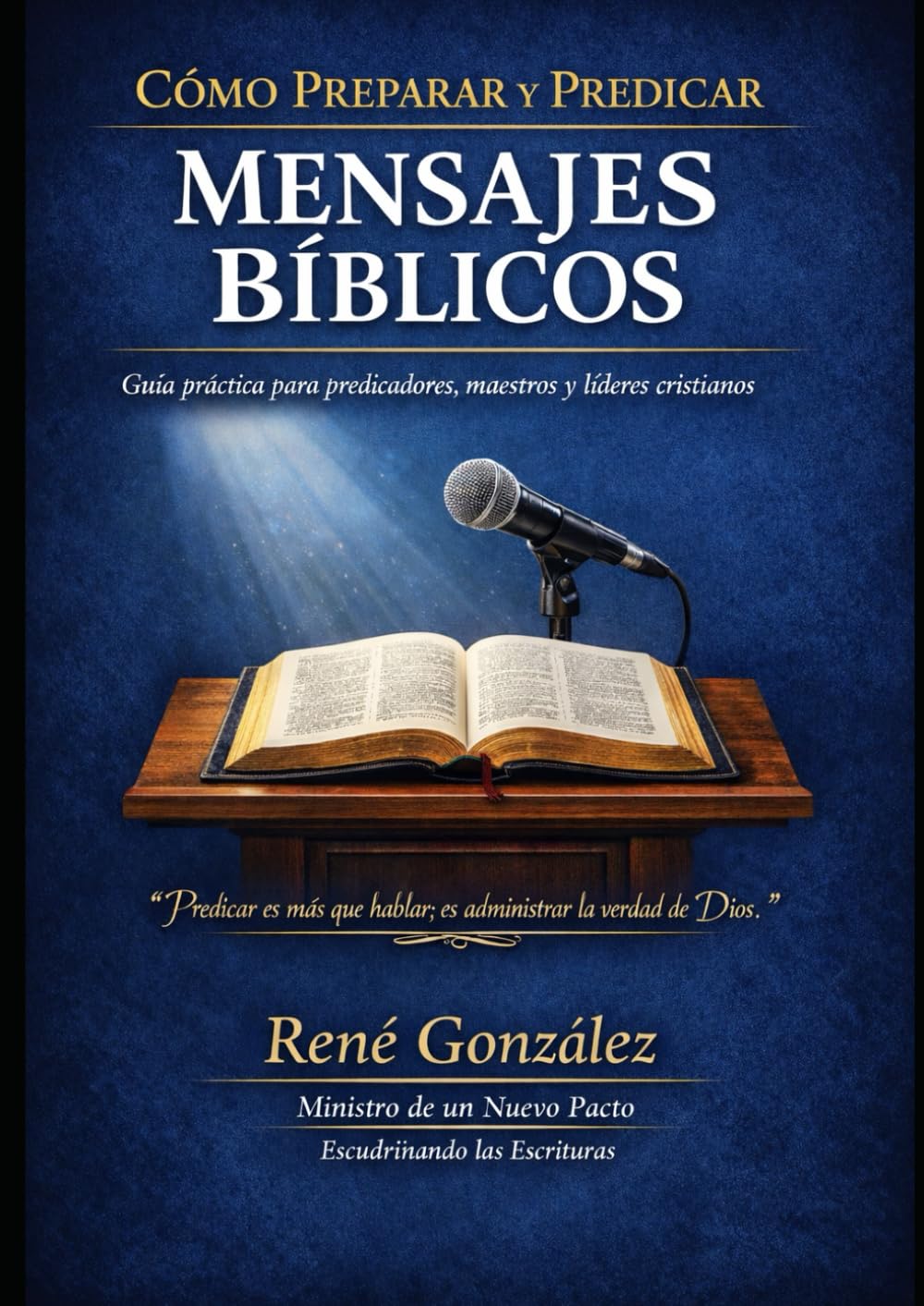 CÓMO PREPARAR Y PREDICAR MENSAJES BÍBLICOS: Guía práctica para predicadores, maestros y líderes cristianos (Seminarios Ministeriales – Escudriñando las Escrituras)