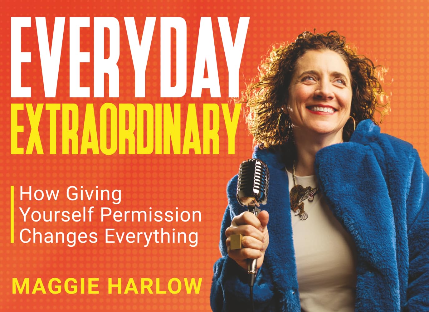 Everyday Extraordinary: How Giving Yourself Permission Changes Everything