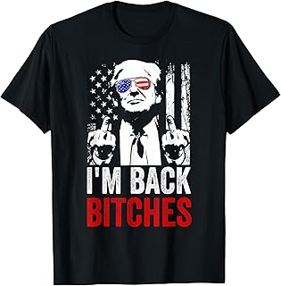 Funny Trump I'm Back Bitches Take Ameircan Great Again T-Shirt