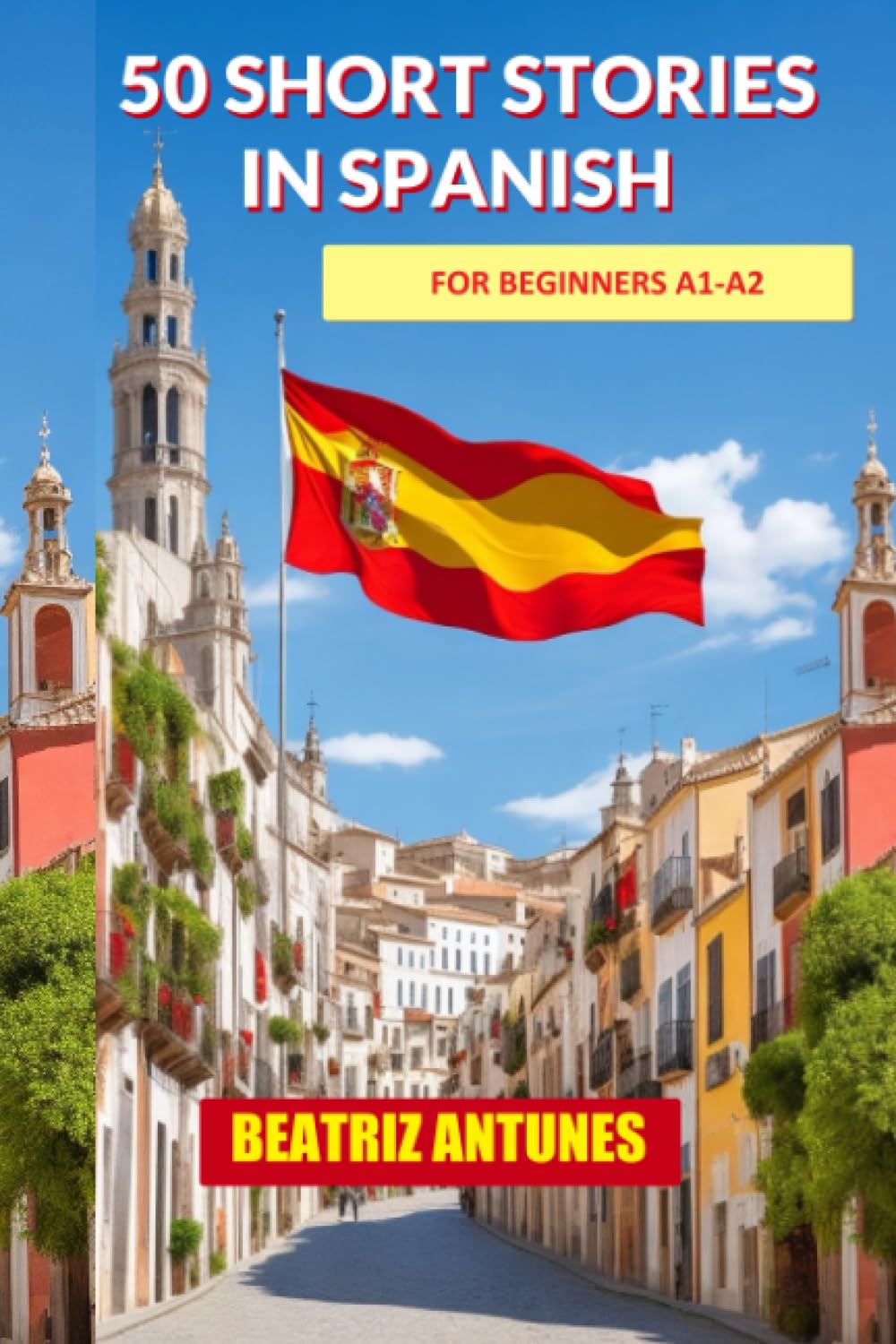 50 Short stories in Spanish for beginners, with English translation: A1 - A2 level: Learn Spanish with short stories and dialogues