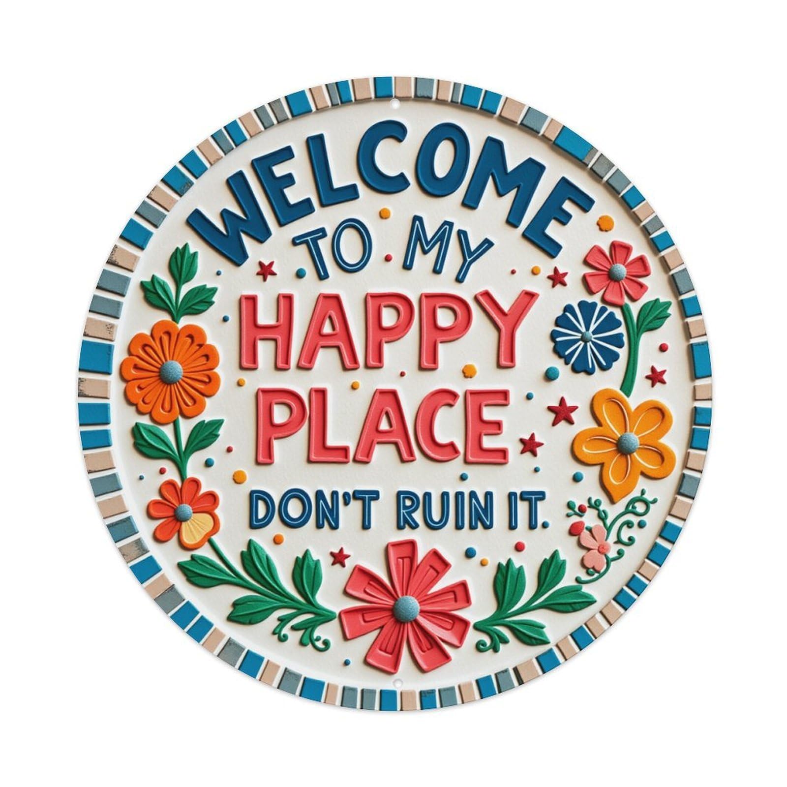 Welcome To My Happy Place Don't Ruin It_5 Round Tin Sign Retro Metal Sign for Cafe Bar Pub Home Game Room Gym Club Wall Decoration Vintage Metal Poster 8x8 Inch