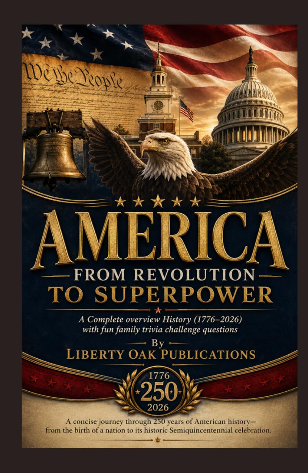 America From Revolution to Superpower: A Complete overview History (1776–2026) with fun family trivia challenge questions