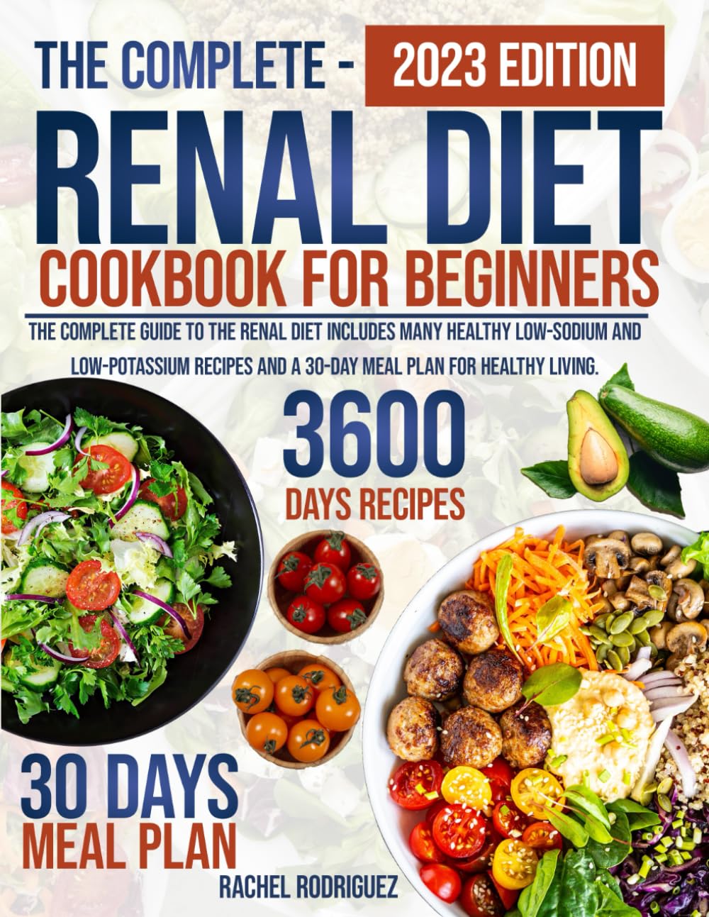 RENAL DIET COOKBOOK FOR BEGINNERS: The complete guide to the renal diet includes many healthy low-sodium and low-potassium recipes and a 30-day meal plan for healthy living.