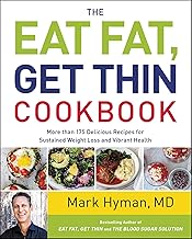 The Eat Fat, Get Thin Cookbook: More Than 175 Delicious Recipes for Sustained Weight Loss and Vibrant Health (The Dr. Mark Hyman Library Book 6)