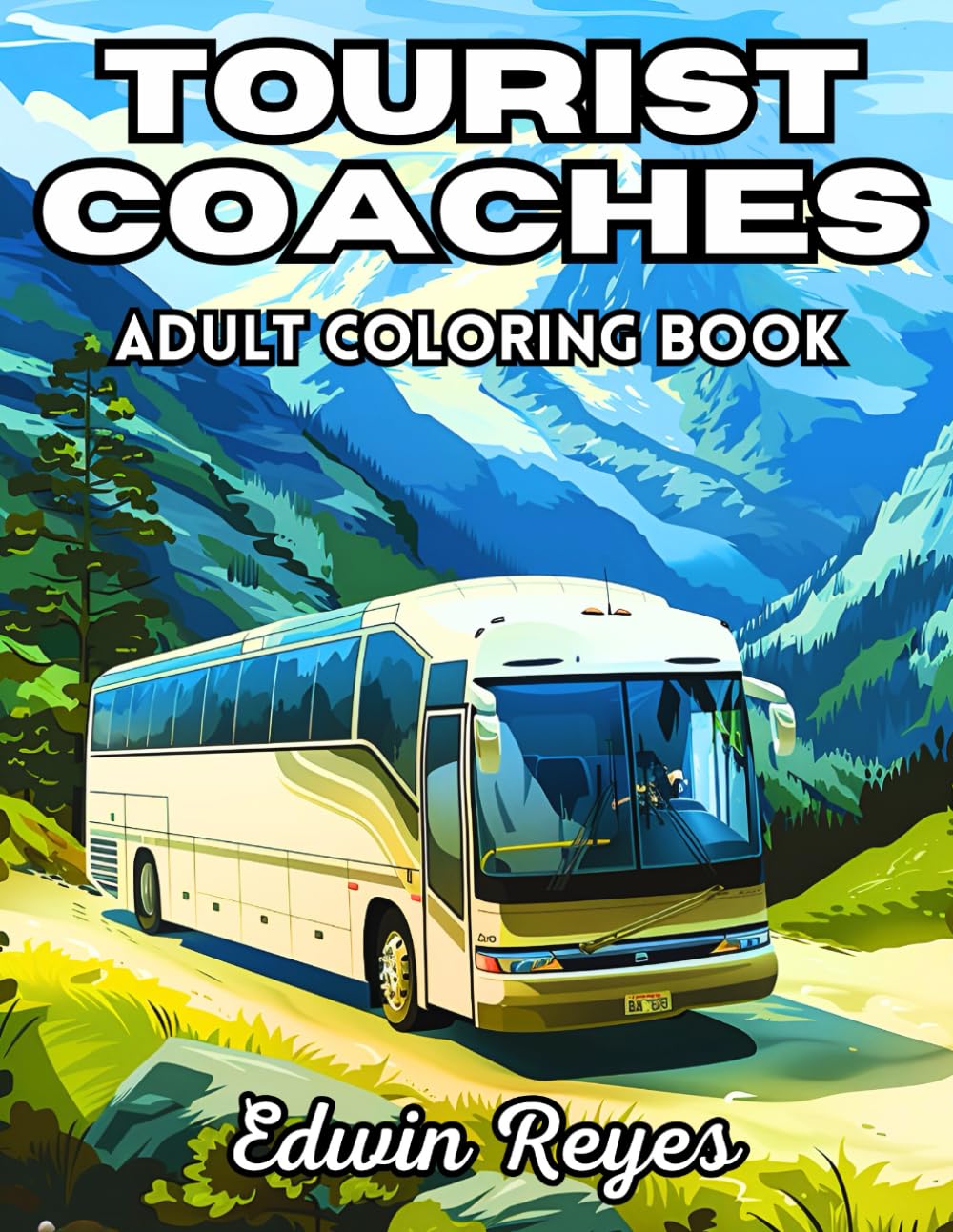 Tourist Coaches Adult Coloring Book: 40 Pages to Color of Road Trip Buses, Tourist Vehicles and Travel Scenes Stress Relief & Relaxation Large Print ... (Edwin Reyes Coloring Book Collection)