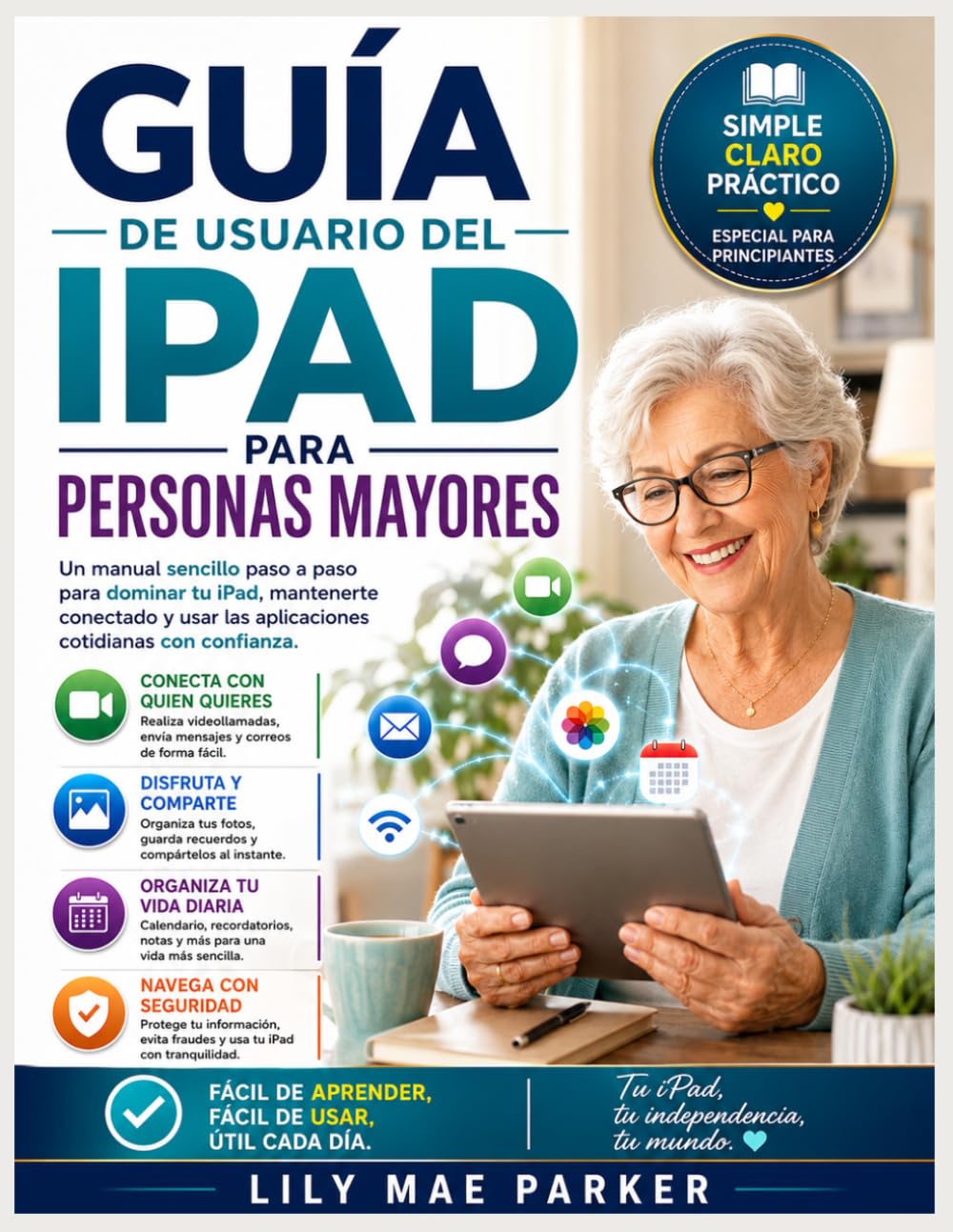 Guía de usuario del iPad para personas mayores: Un manual sencillo paso a paso para dominar tu iPad, mantenerte conectado y usar las aplicaciones cotidianas con confianza.
