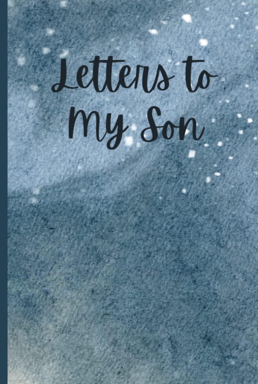 Letters to My Son: A Memory Keepsake Journal with 42 Prompts from Parents to Son. A Thoughtful Gift for Mothers, Fathers, Parents and Mom and Dad to Be. Write Now, Read Later, Treasure Forever.