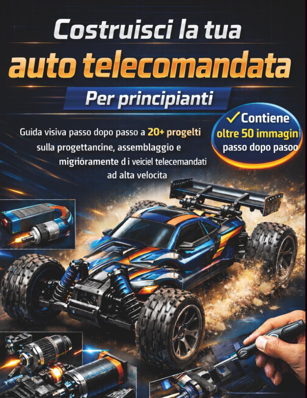 Costruisci la tua auto telecomandata Per principianti: Guida visiva passo dopo passo a 20+ progetti sulla progettazione, assemblaggio e miglioramento ... telecomandati ad alta velocità Edizione 2026