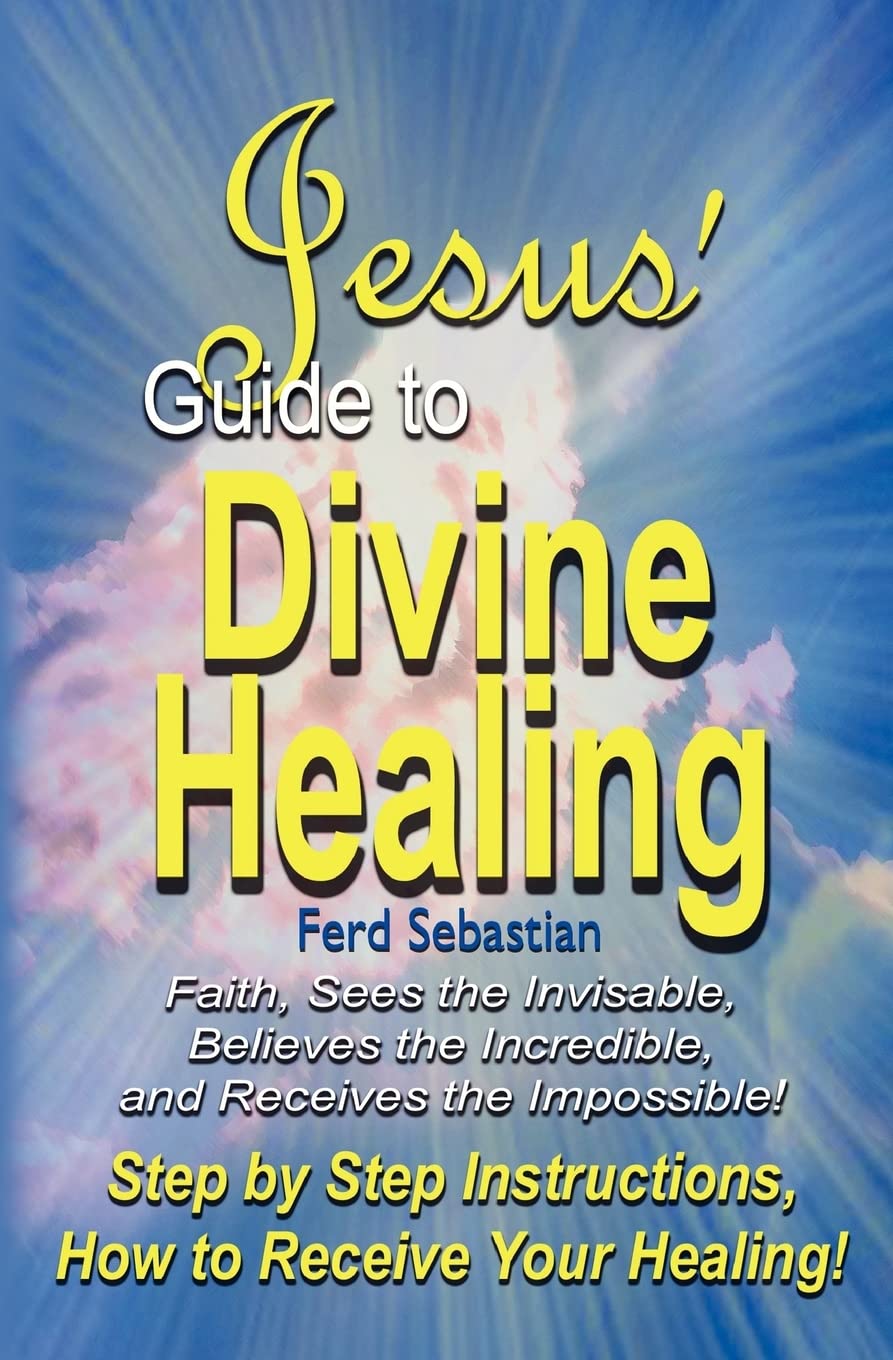 Jesus' Guide to Divine Healing: Volume 1