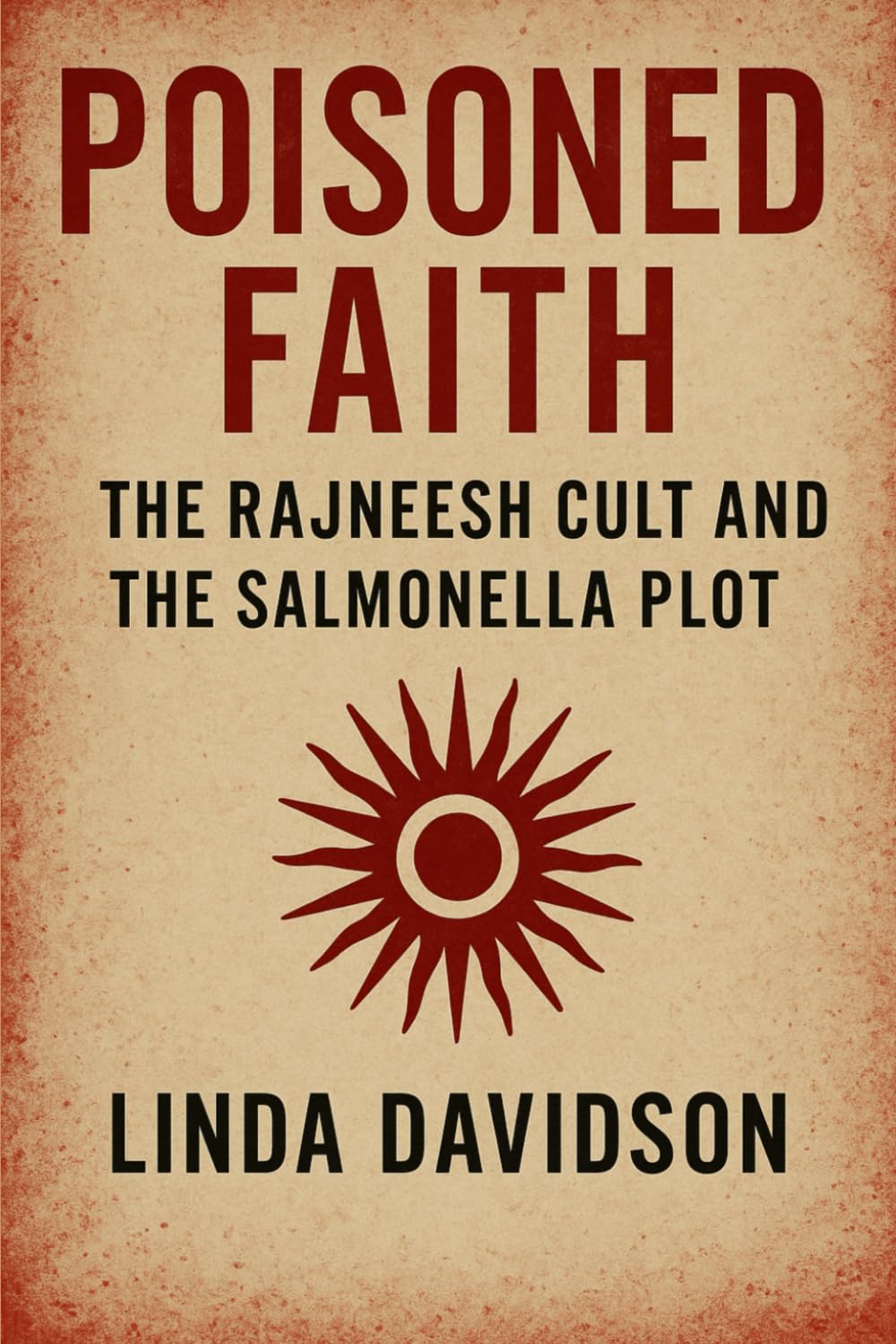 Poisoned Faith: The Rajneesh Cult and the Salmonella Plot (Unholy Devotion 3 Series)