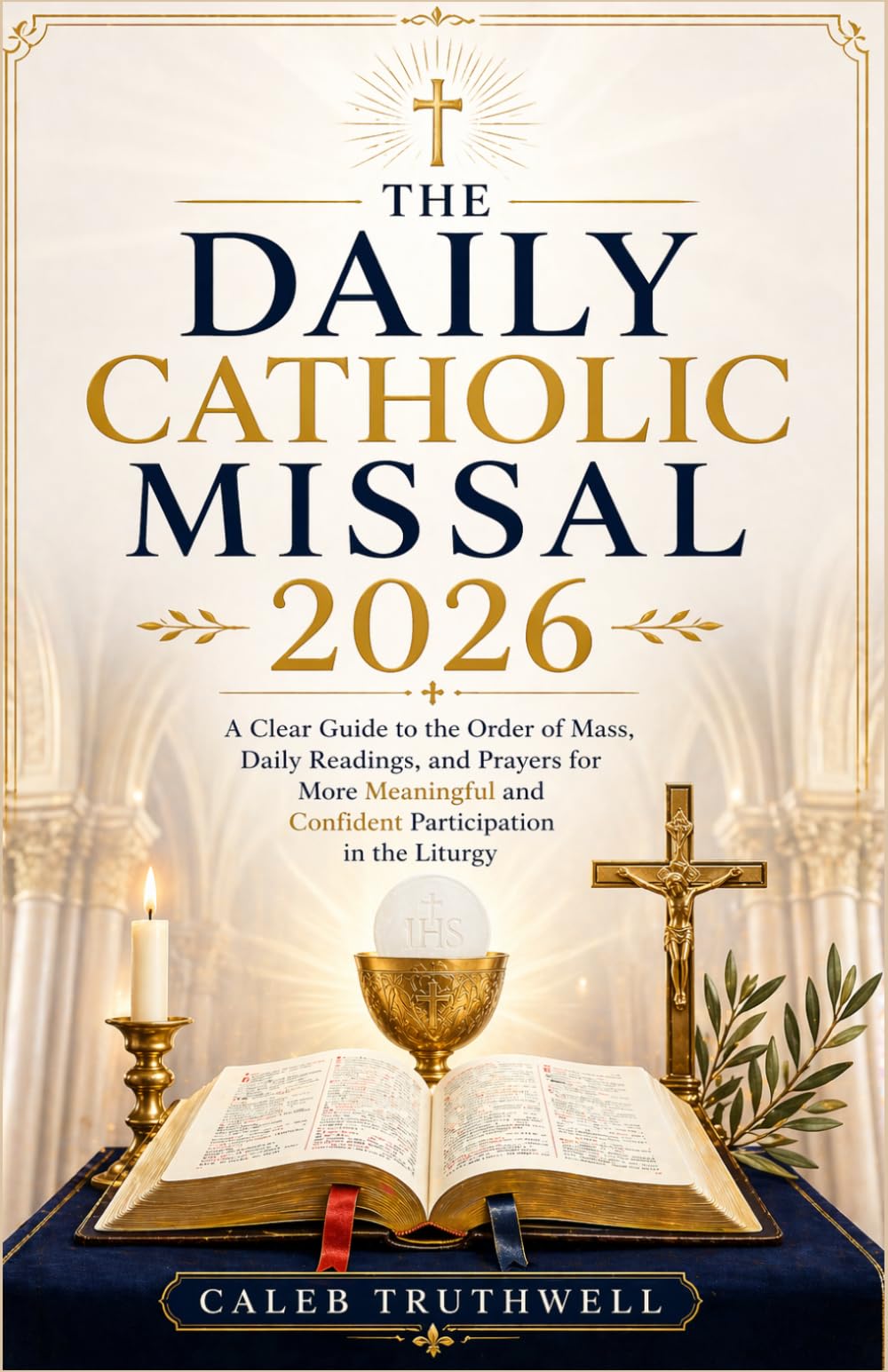 The Daily Catholic Missal 2026: A Clear Guide to the Order of Mass, Daily Readings, and Prayers for More Meaningful and Confident Participation in the Liturgy