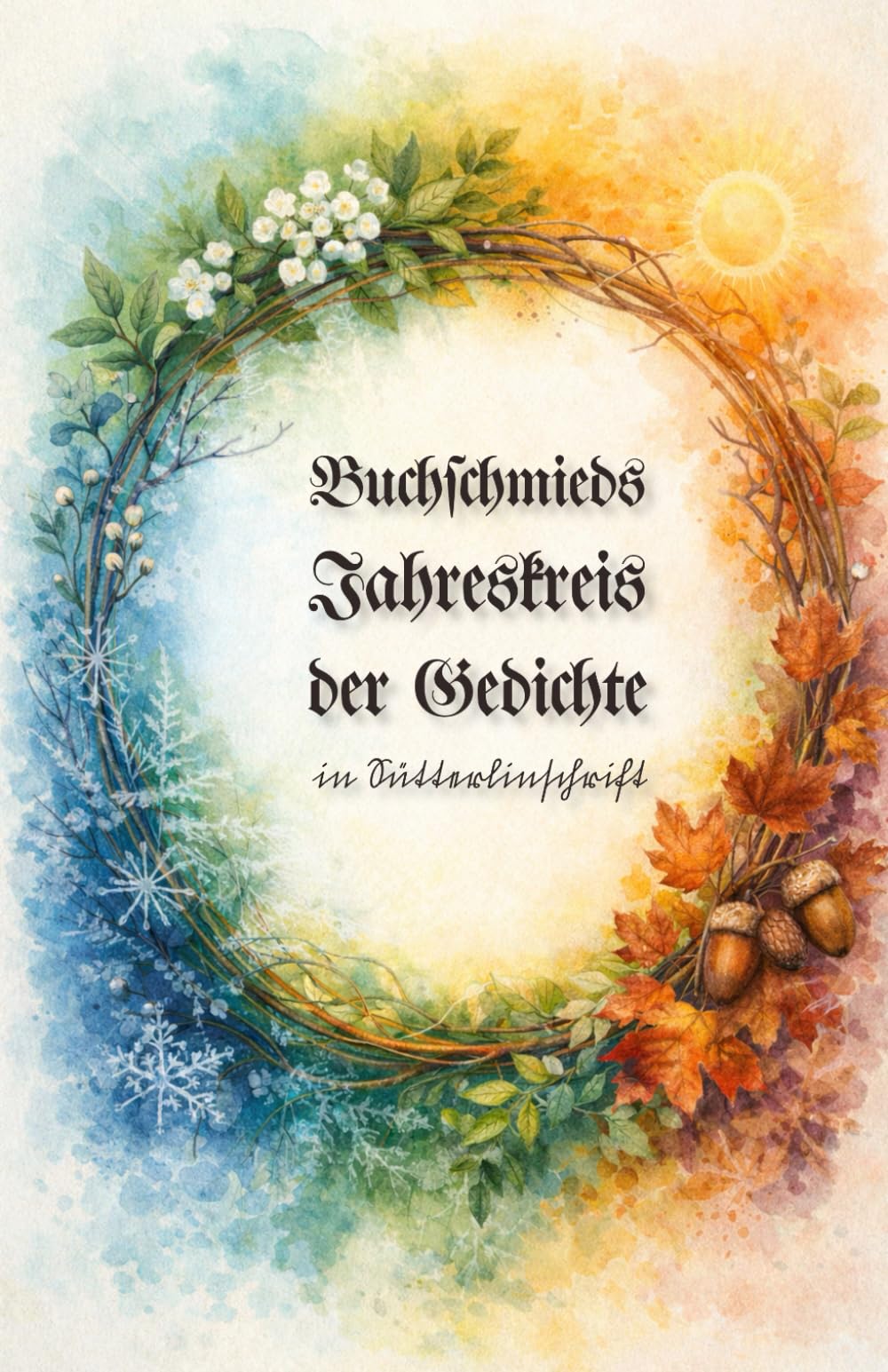 Buchschmieds Jahreskreis der Gedichte in Sütterlinschrift: Ein poetischer Begleiter durch das Jahr. (Sütterlinschrift - Druckfrische Bücher für Freunde der alten deutschen Schrift.)