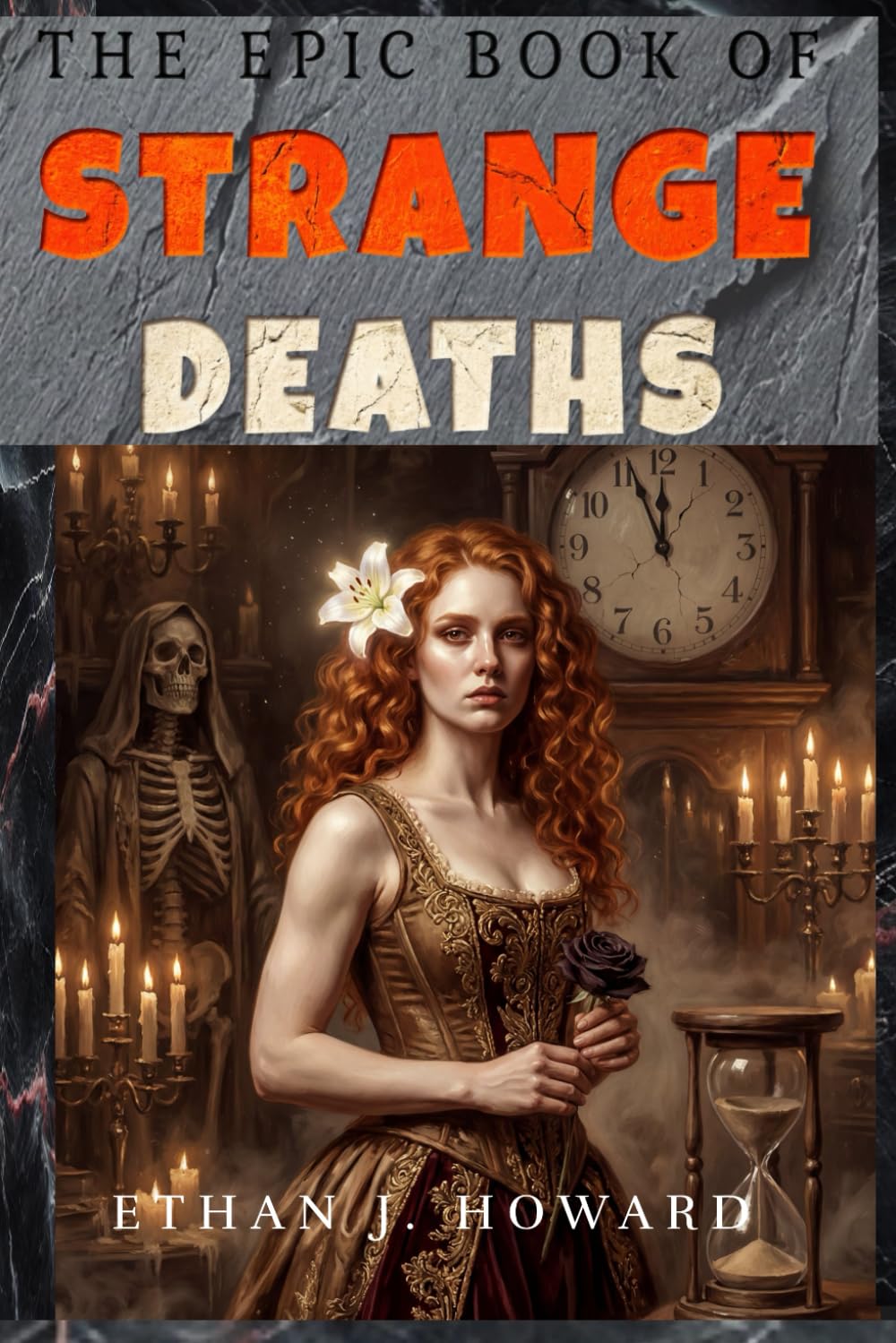 The Epic Book of Strange Deaths: Over 60 Astonishing True Stories of History’s Unusual and Unexpected Final Moments