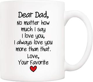 5Aup Funny Father's Day Dad Gifts, Dear Dad No Matter How Much I Say I Love You, I Always Love You More Than That... Your Favorite Coffee Mug, Father Cup from Daughter Son 11 Oz