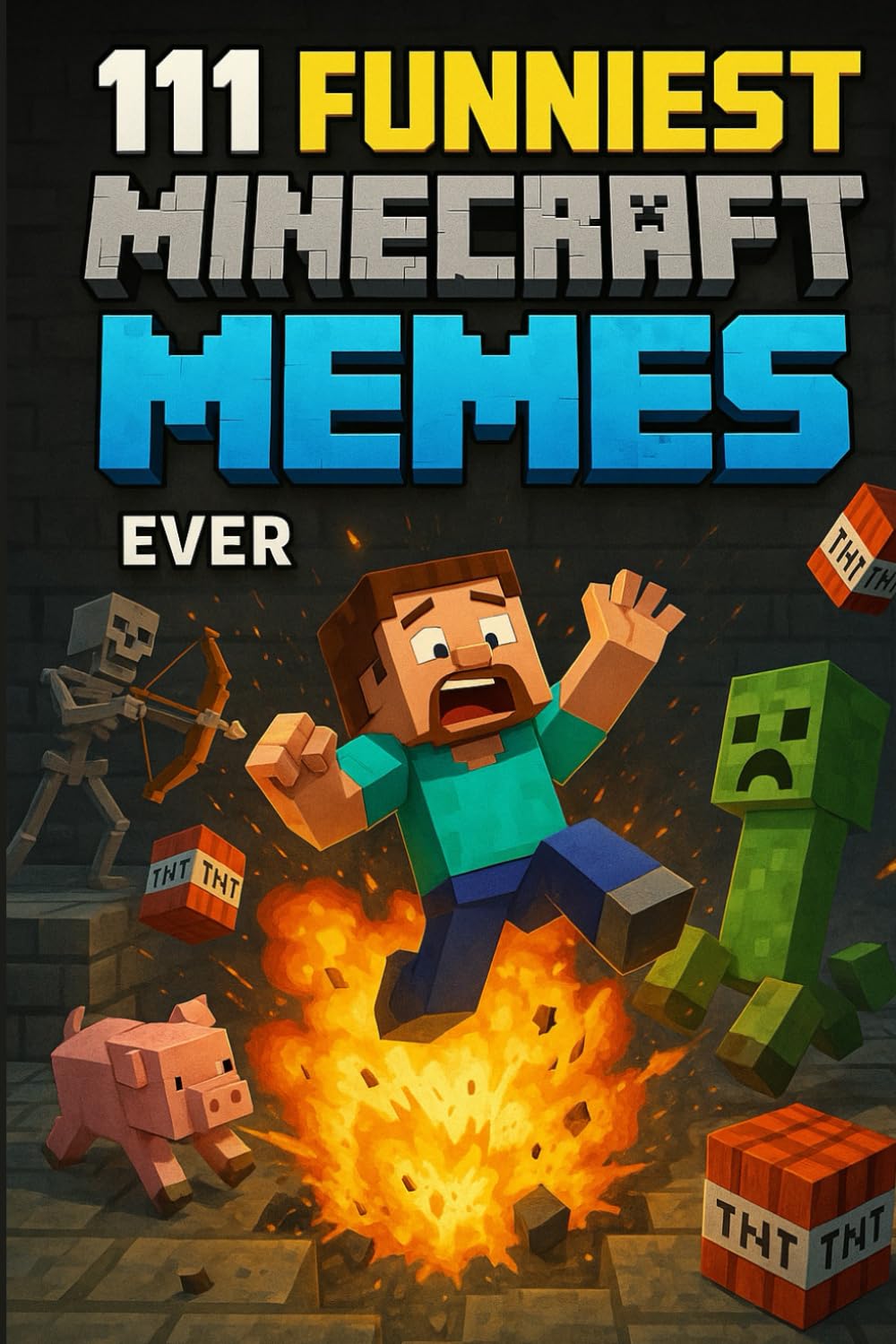 111 Funniest Minecraft Memes Ever: The Ultimate Minecraft Meme Book with Laugh-Out-Loud Jokes, Gamer Fails, Creeper Moments, and Hilarious Minecraft Humor for Boys and Girls