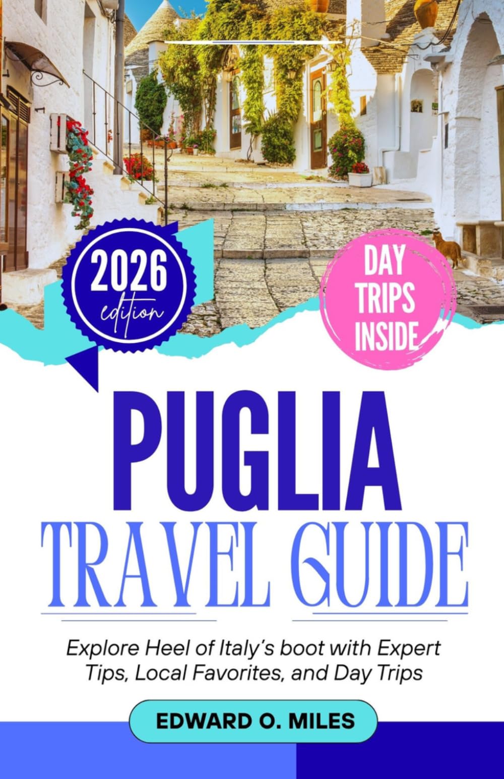 Puglia Travel Guide 2026: Explore Heel of Italy’s boot with Expert Tips, Local Favorites, and Day Trips