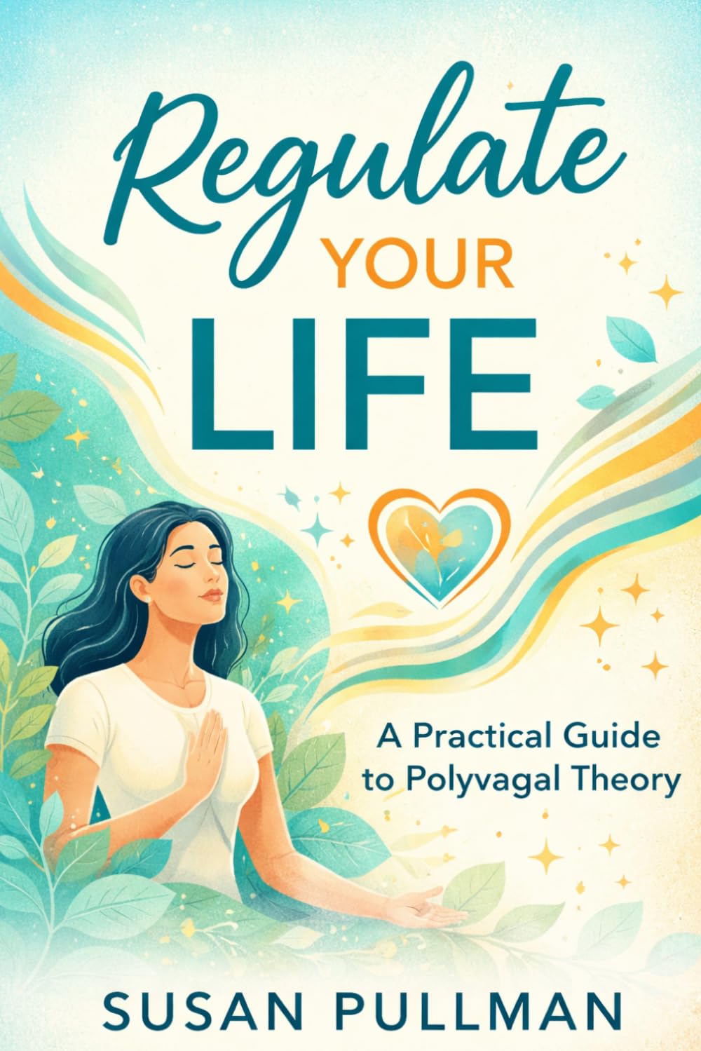Regulate Your Life: A Practical Guide to Polyvagal Theory (Introduction to Psychology (by Stoa Poikile Press))